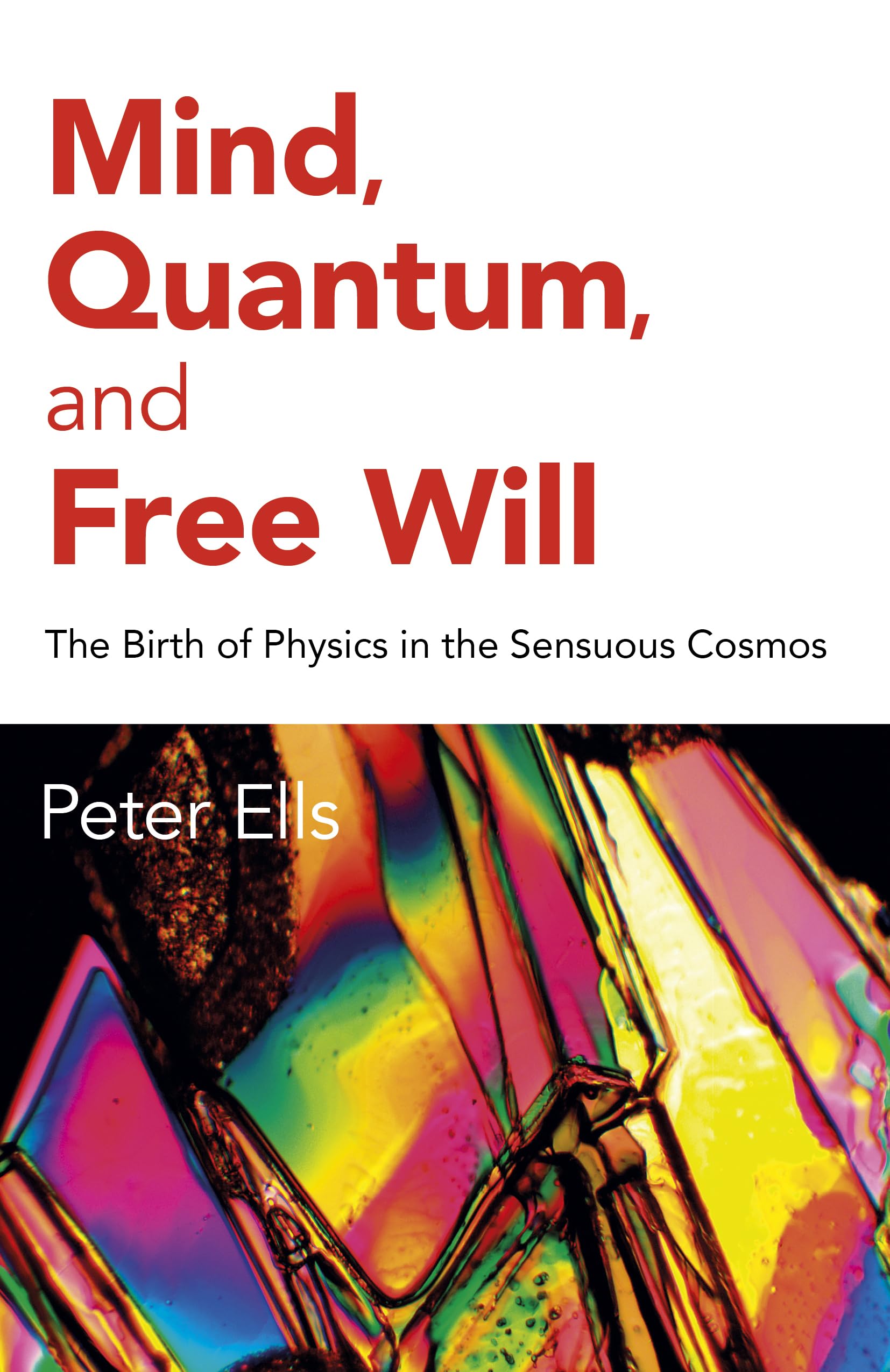 Libro: Mind, Quantum, and Free Will: The Birth of Physics in the Sensuous Cosmos