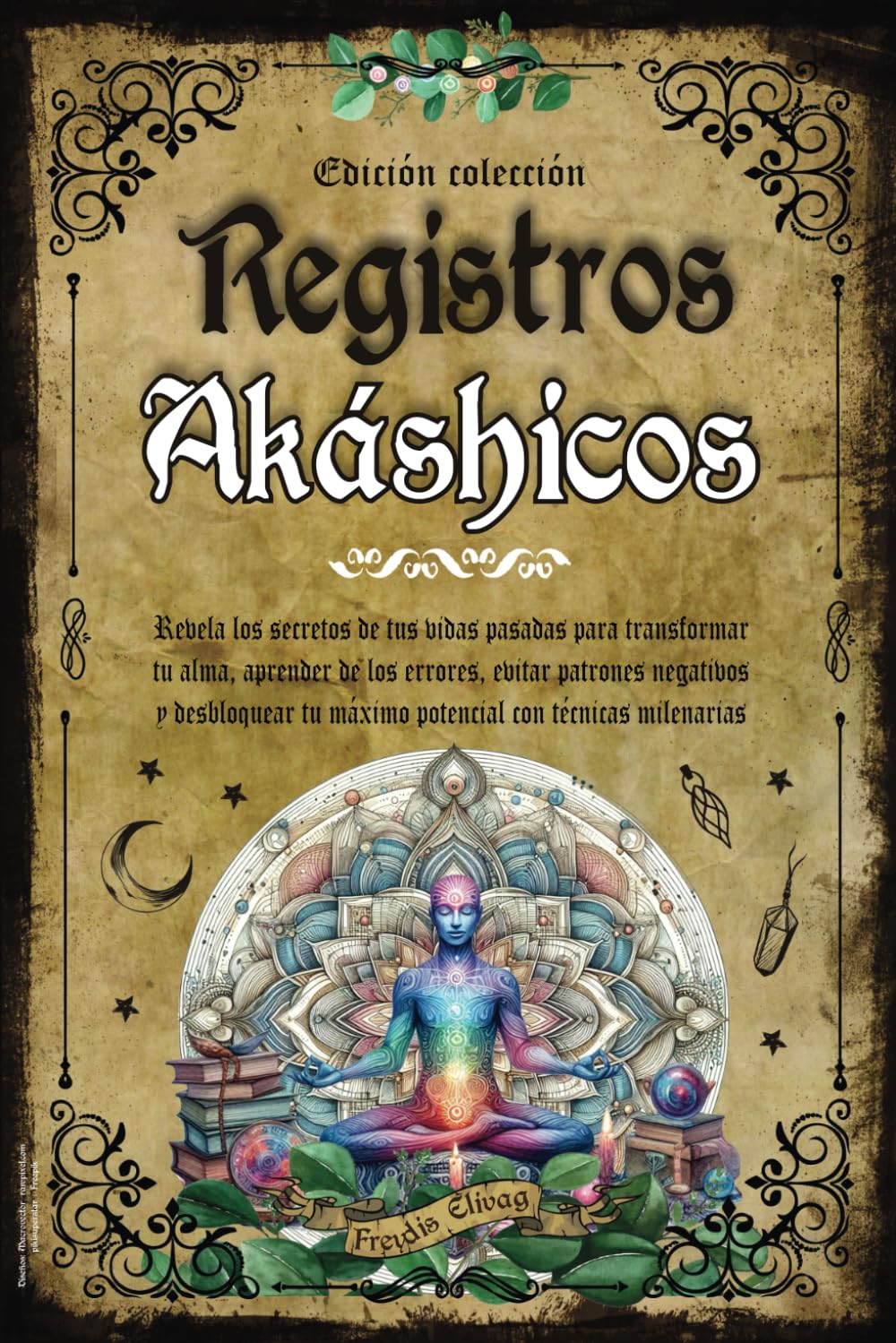 Libro: Registros Akáshicos: Revela los Secretos de tus Vidas Pasadas para Transformar tu Alma, Aprender de los Errores, Evitar Patrones Negativos y Desbloquear tu Máximo Potencial con Técnicas Milenarias