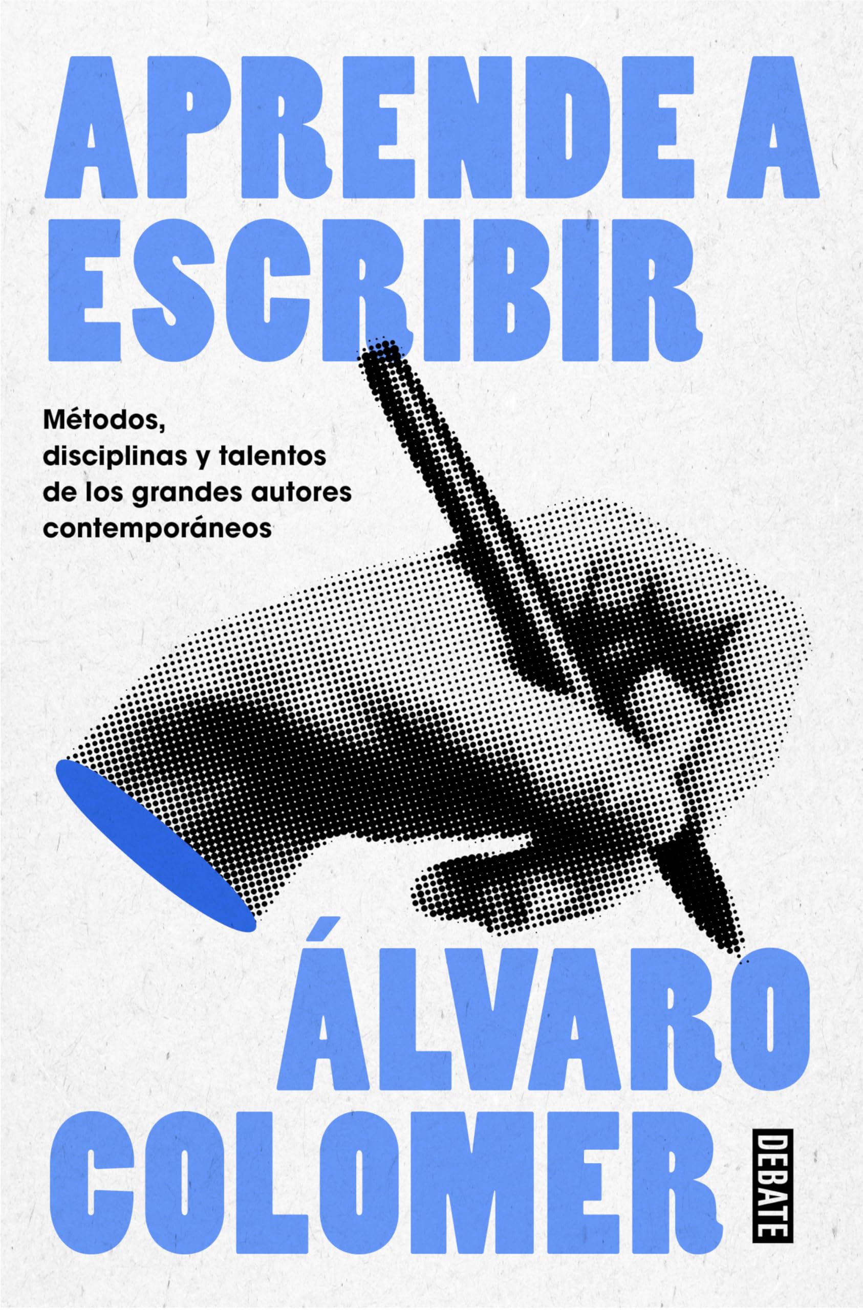 Libro: Aprende a escribir. Métodos, disciplinas y talentos de los grandes autores contemporáneos/ Learn to Write (Spanish Edition)