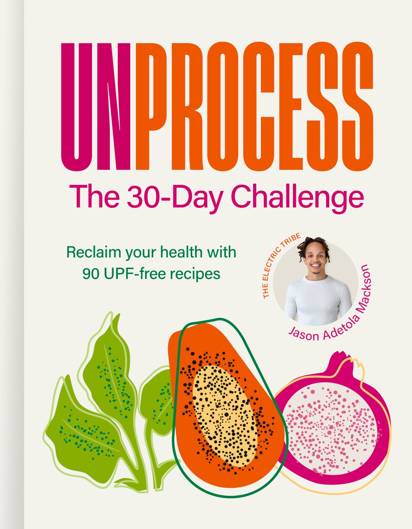 Libro: Unprocess: The 30-Day Challenge: Reclaim your health with 90 UPF-free recipes