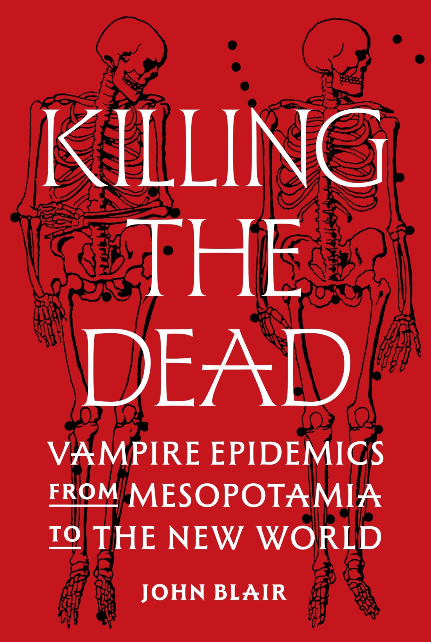 Libro: Killing the Dead: Vampire Epidemics from Mesopotamia to the New World