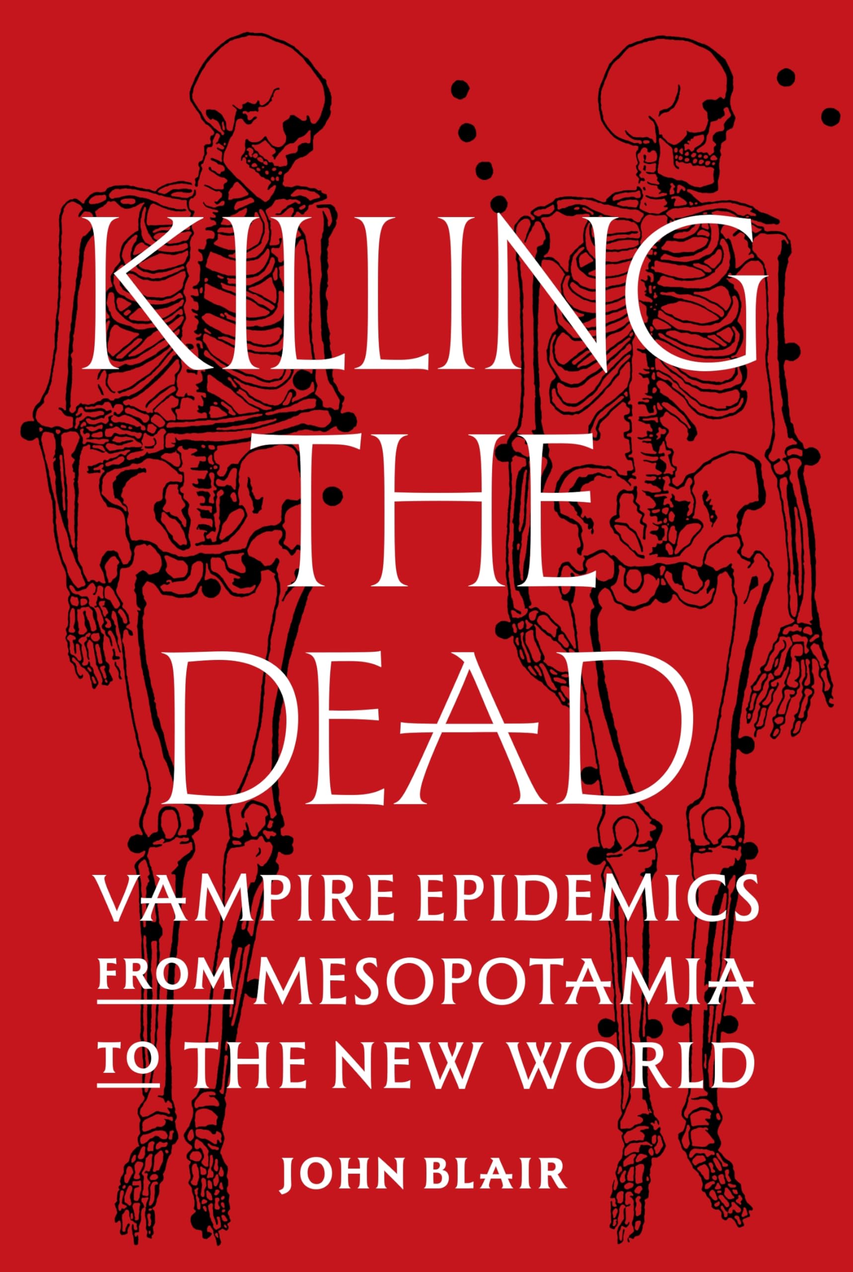Libro: Killing the Dead: Vampire Epidemics from Mesopotamia to the New World