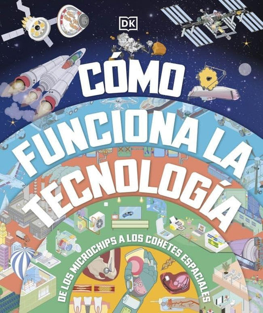 Cómo funciona la tecnología: De los microchips a los cohetes espaciales (Enciclopedia visual juvenil)