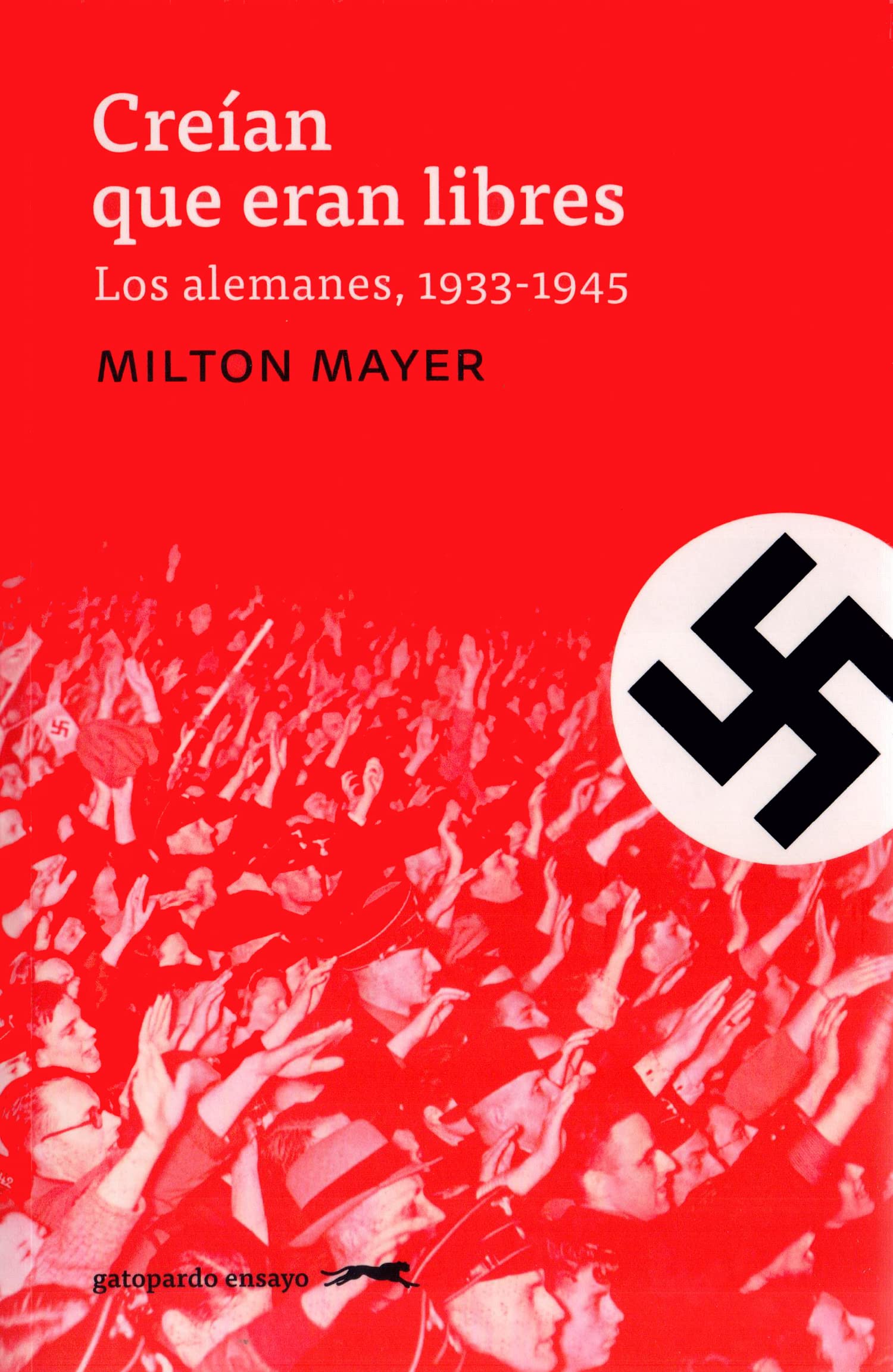 Libro: Creían que eran libres: Prólogo de Richard J. Evans: 4 (Gatopardo ensayo)
