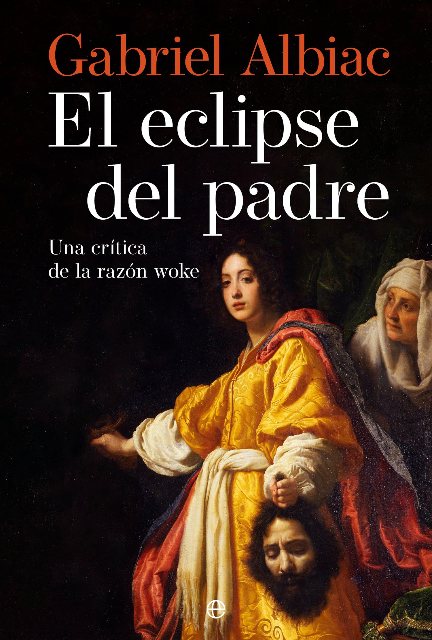 El Eclipse del padre: Una crítica de la razón woke (Ensayo)