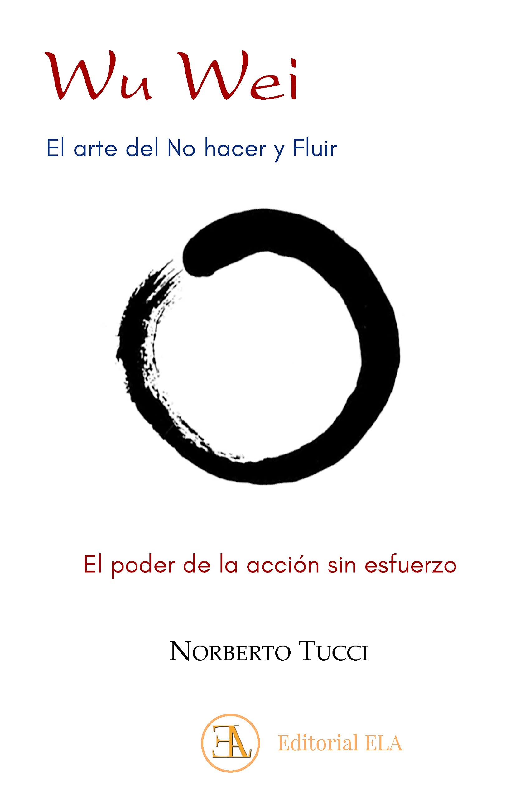 Libro: Wu Wei. El arte del No hacer y Fluir: El poder de la acción sin esfuerzo: 18 (DESDE ORIENTE)
