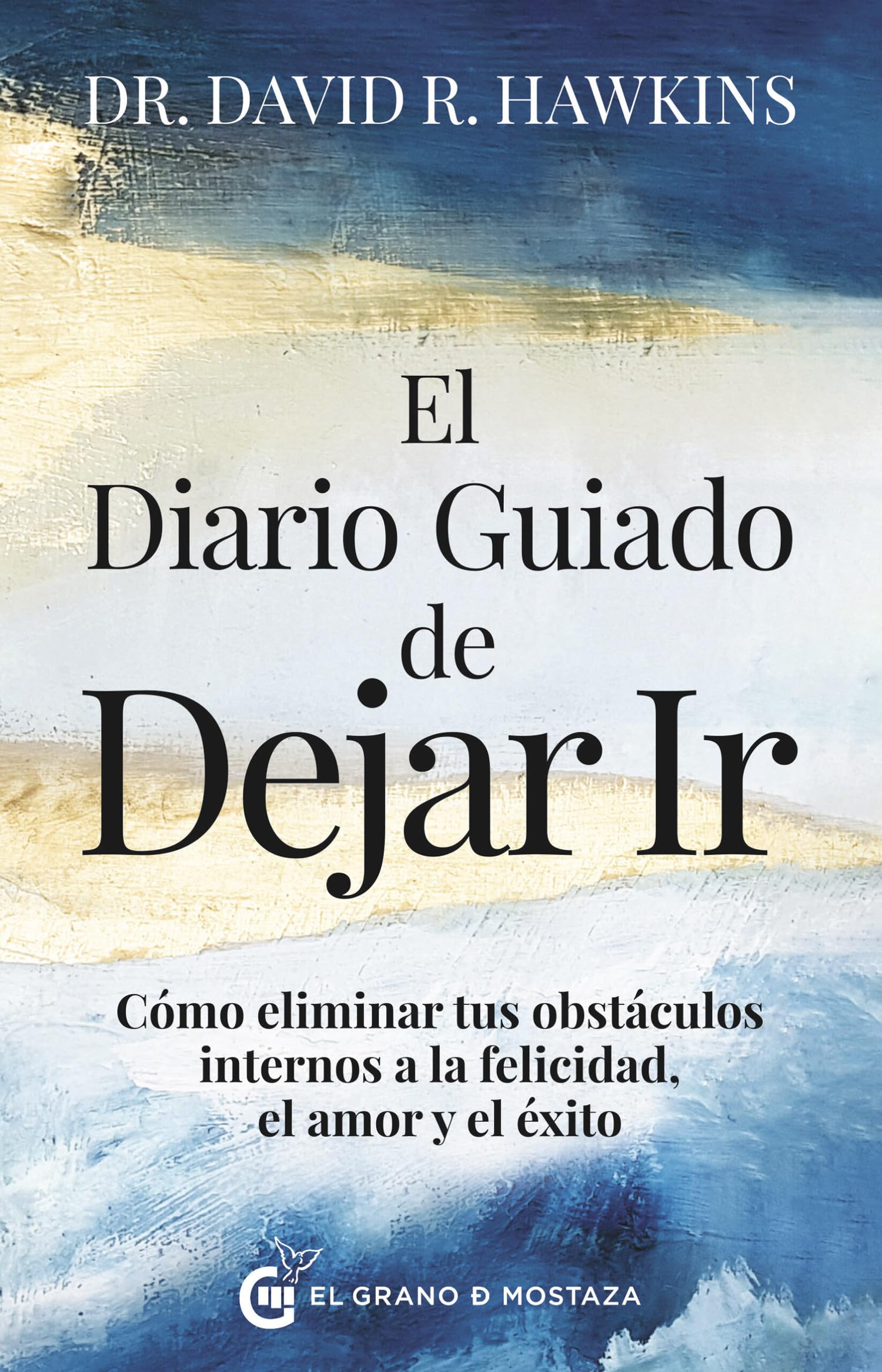 Libro: El diario guiado de dejar ir: Cómo eliminar tus obstáculos internos a la felicidad, el amor y el éxito. (ESPIRITUALIDAD)