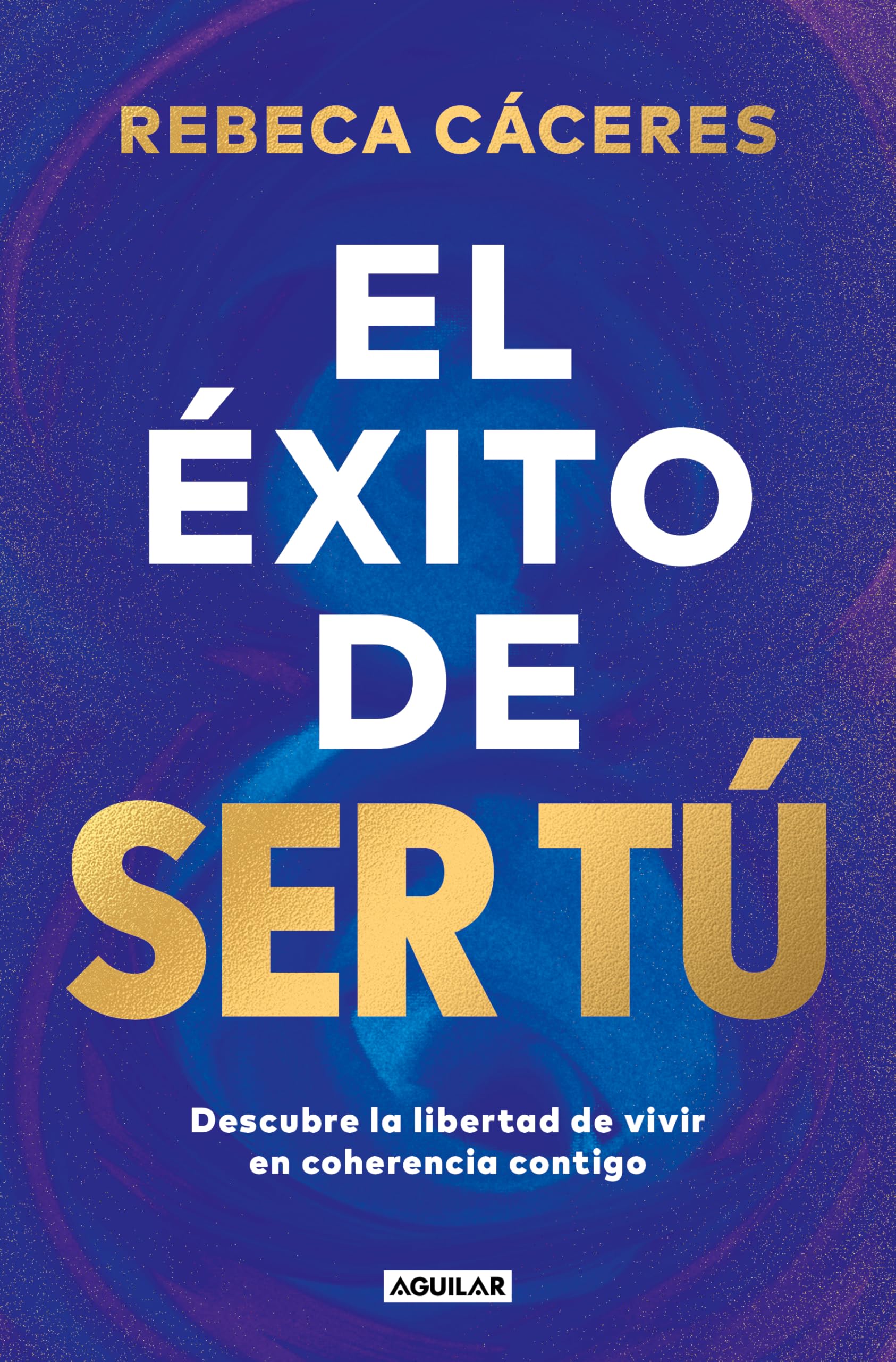 Libro: El éxito de ser tú: Descubre la libertad de vivir en coherencia contigo (Inspiración)
