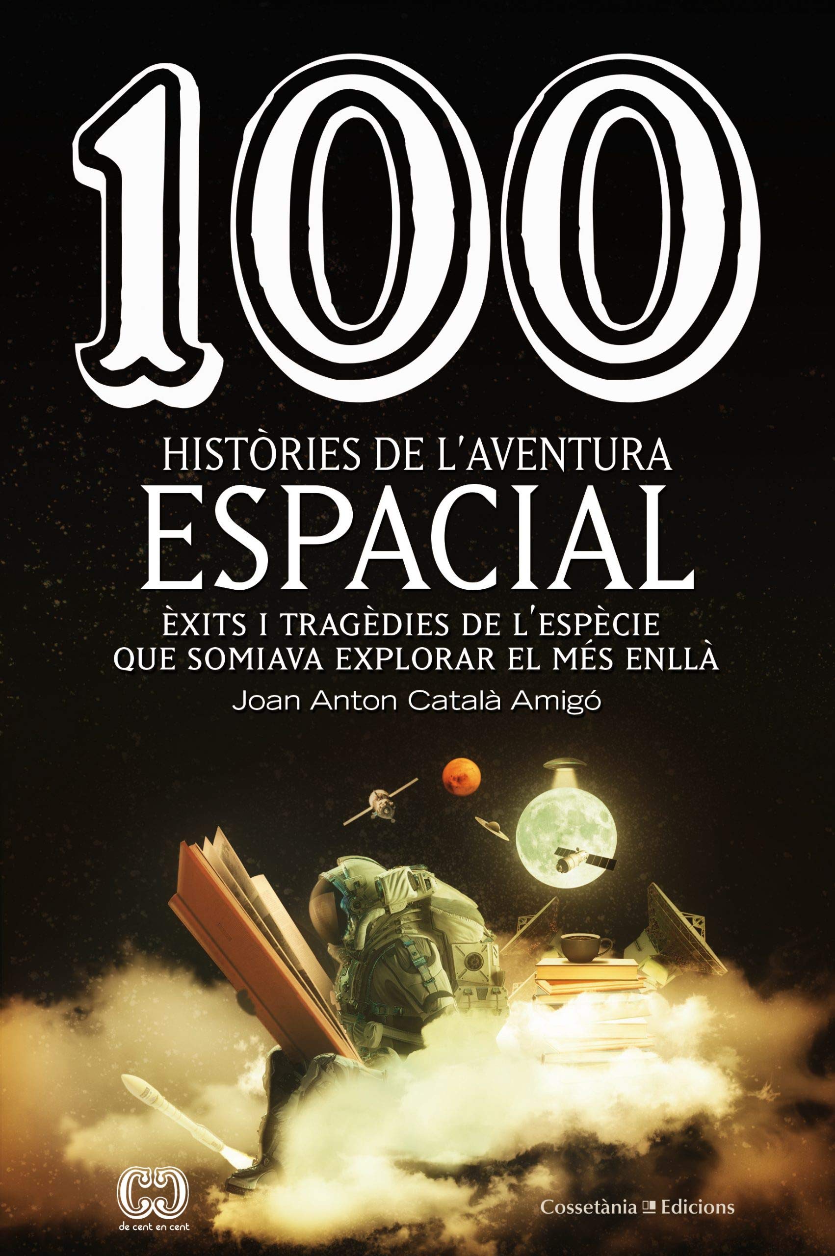 Libro: 100 històries de l'aventura espacial: Èxits i tragèdies de l'espècie que somiava explorar el més enllà