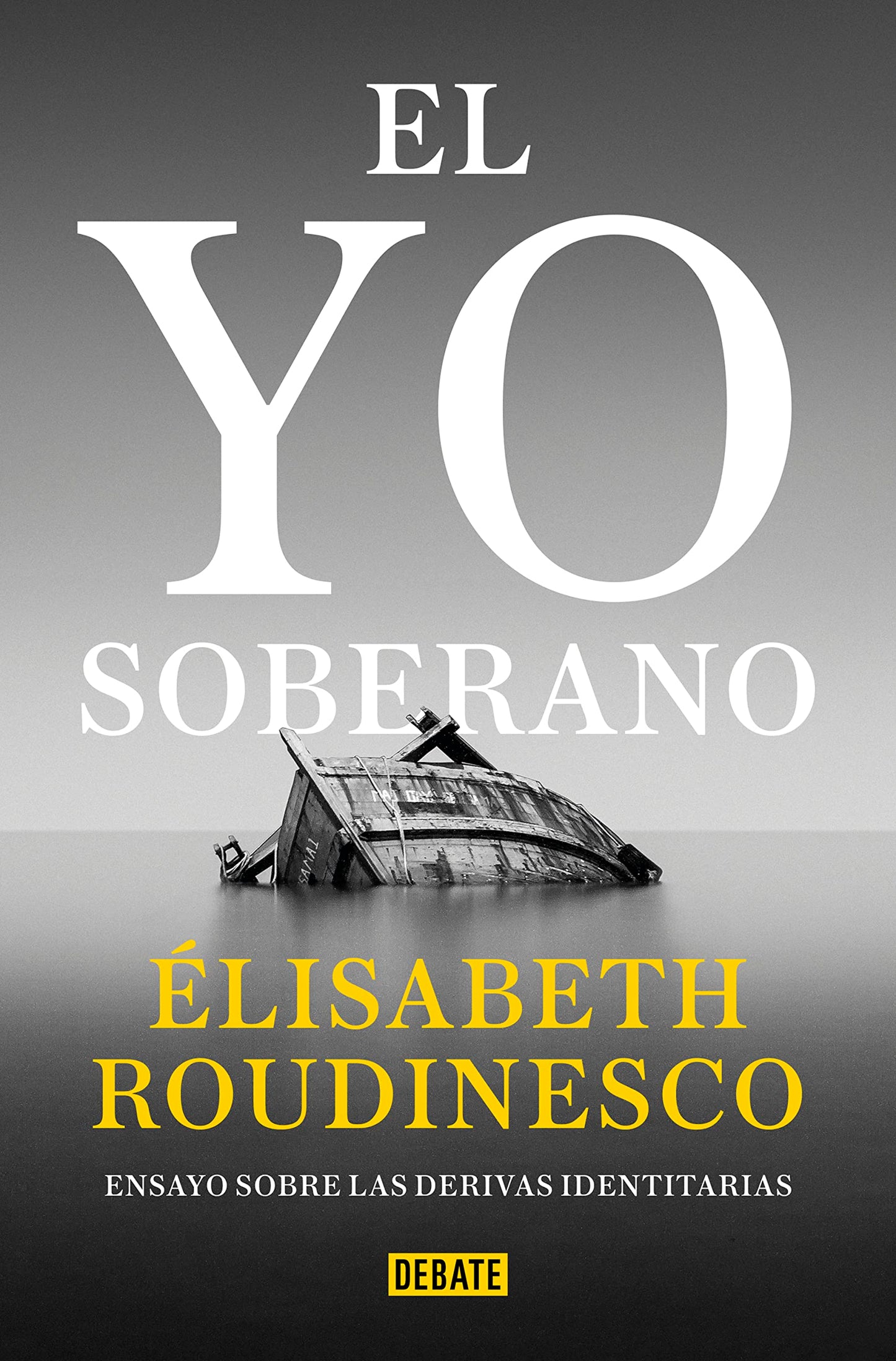 Libro: El yo soberano: Ensayo sobre las derivas identitarias