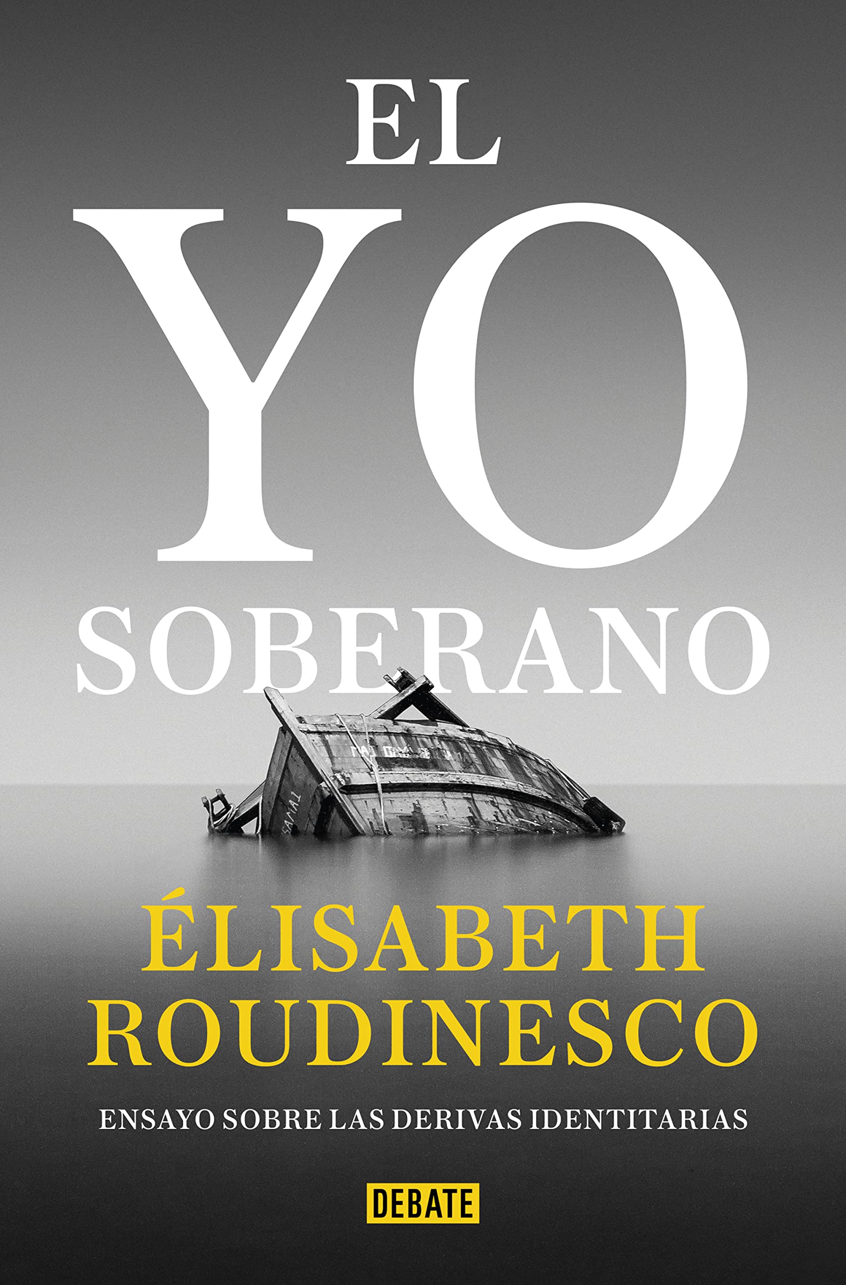 Libro: El yo soberano: Ensayo sobre las derivas identitarias