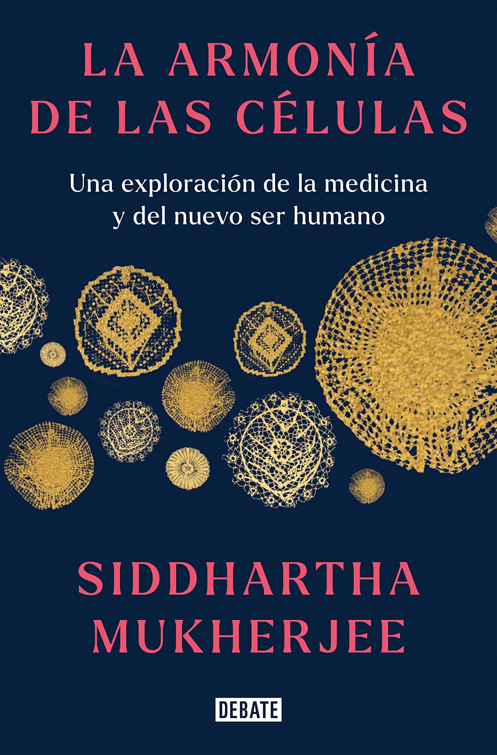 Libro: La armonía de las células: Una exploración de la medicina y del nuevo ser humano / The Song of the Cell: An Exploration of Medicine and the New Human (Spanish Edition)
