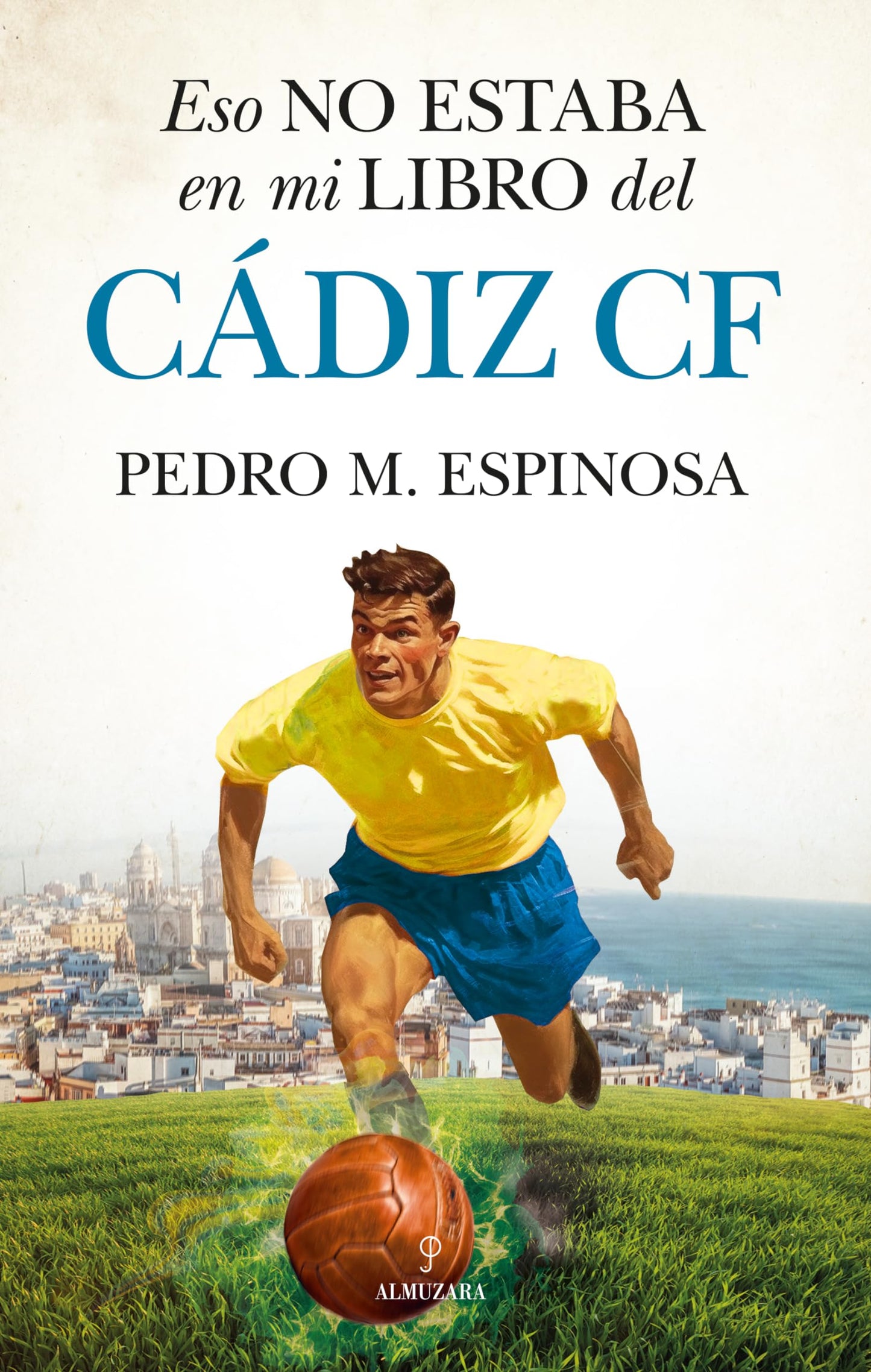Libro: Eso no estaba en mi libro del Cádiz C.F. (Historia)