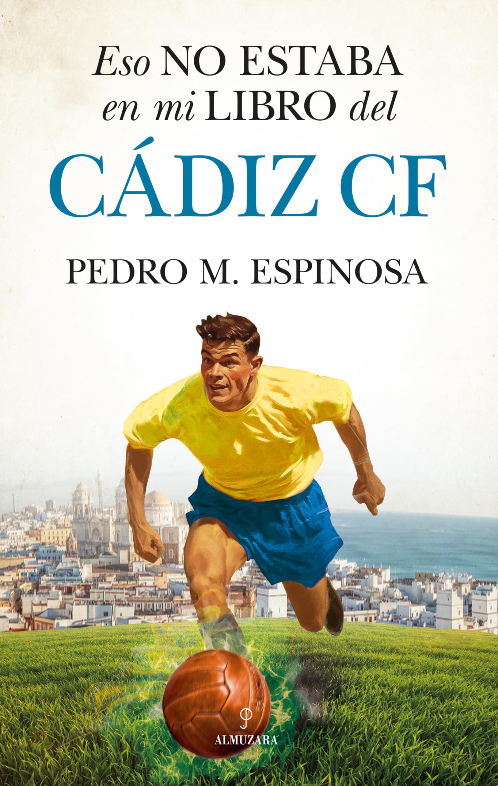 Libro: Eso no estaba en mi libro del Cádiz C.F. (Historia)