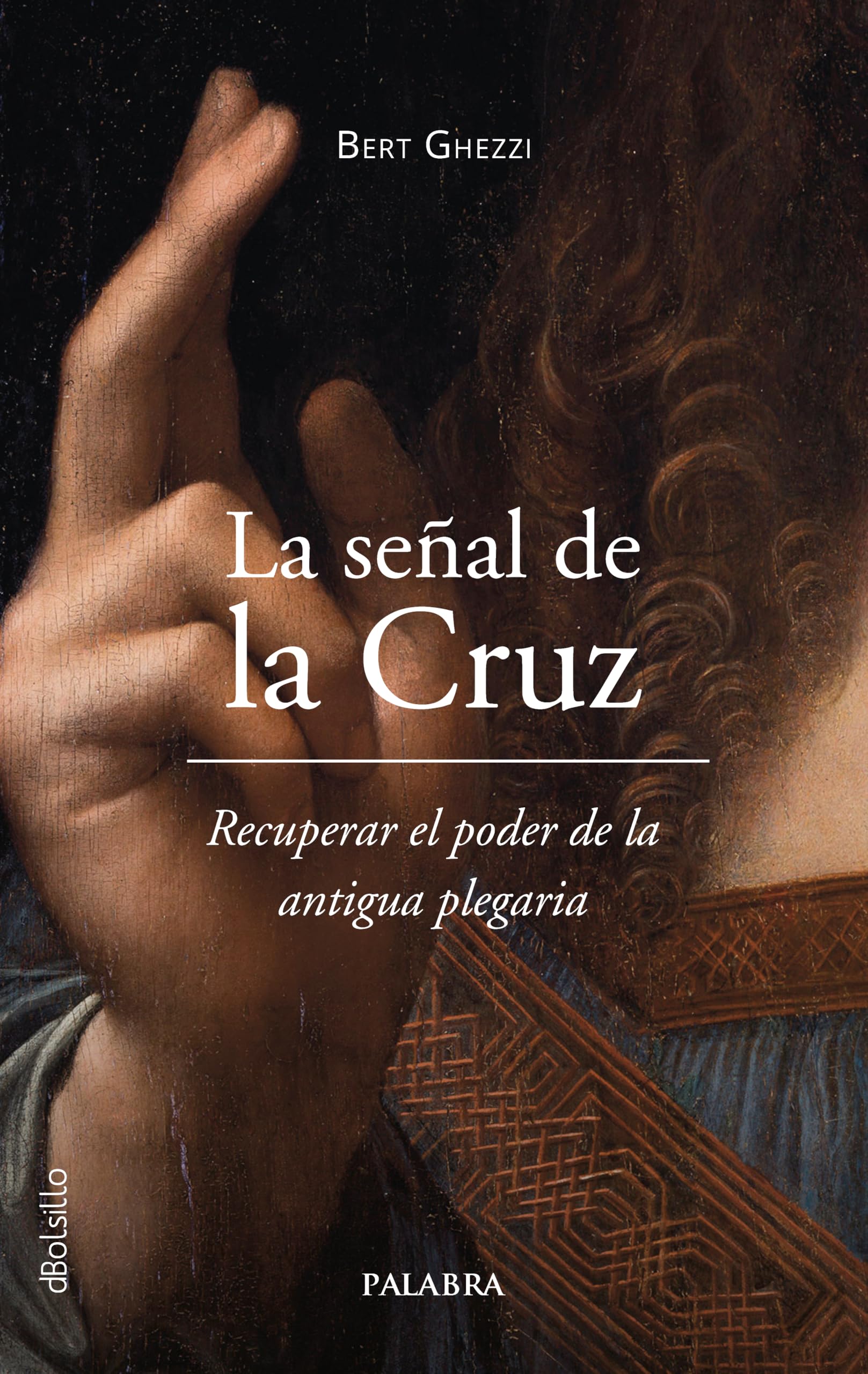 Libro: La señal de la Cruz. Recuperar el poder de la antigua plegaria (dBolsillo)