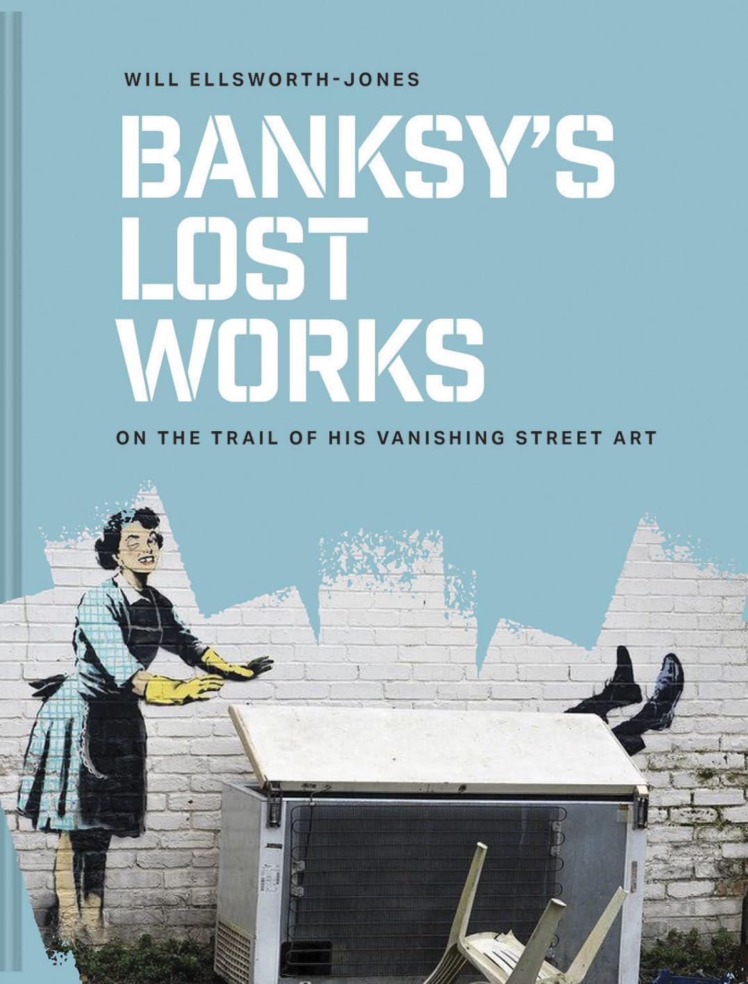 Libro: Banksy's Lost Works: On the trail of his vanishing street art