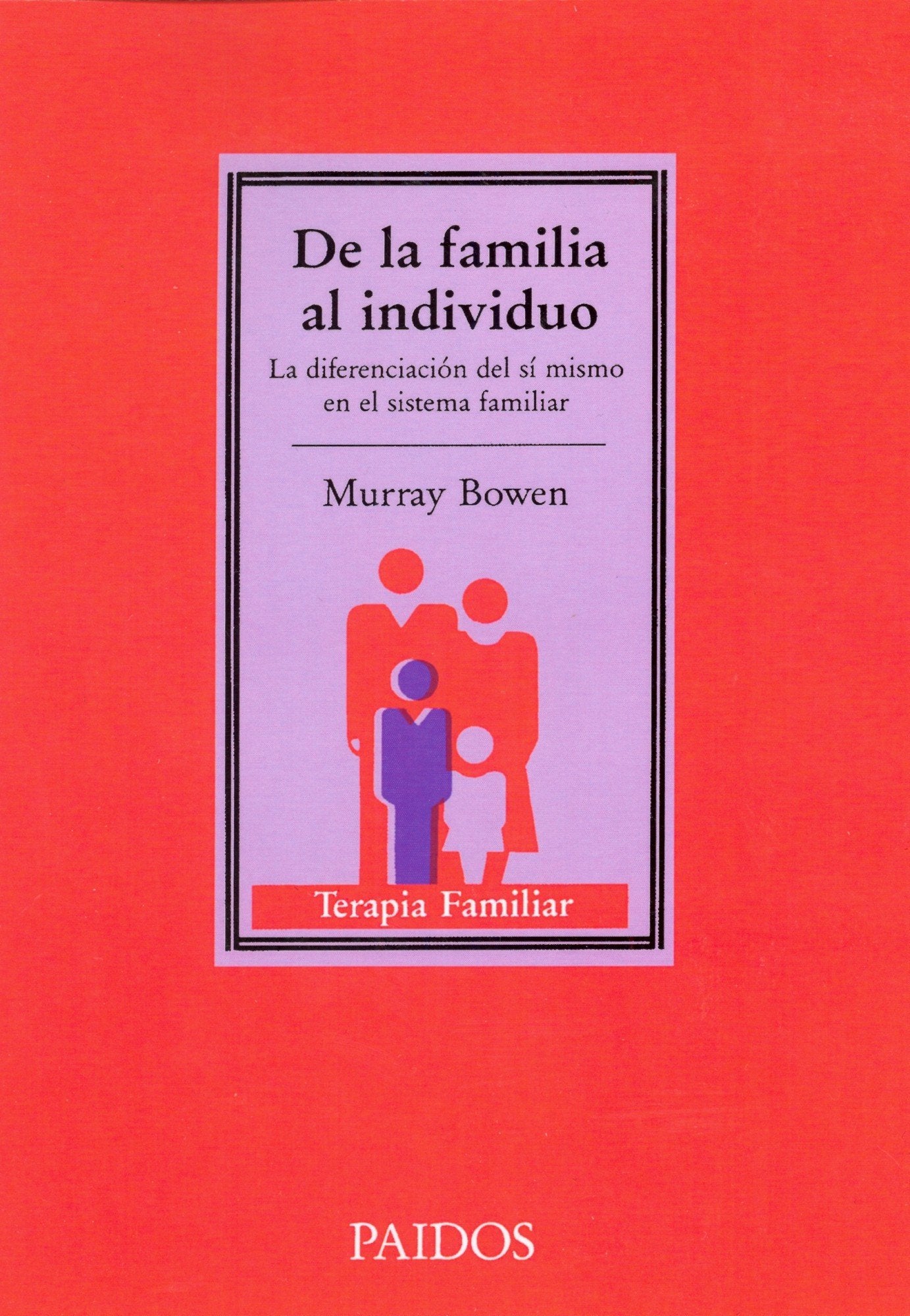Libro: De la familia al individuo: La diferenciación del sí mismo en el sistema familiar: 40 (TERAPIA FAMILAR)