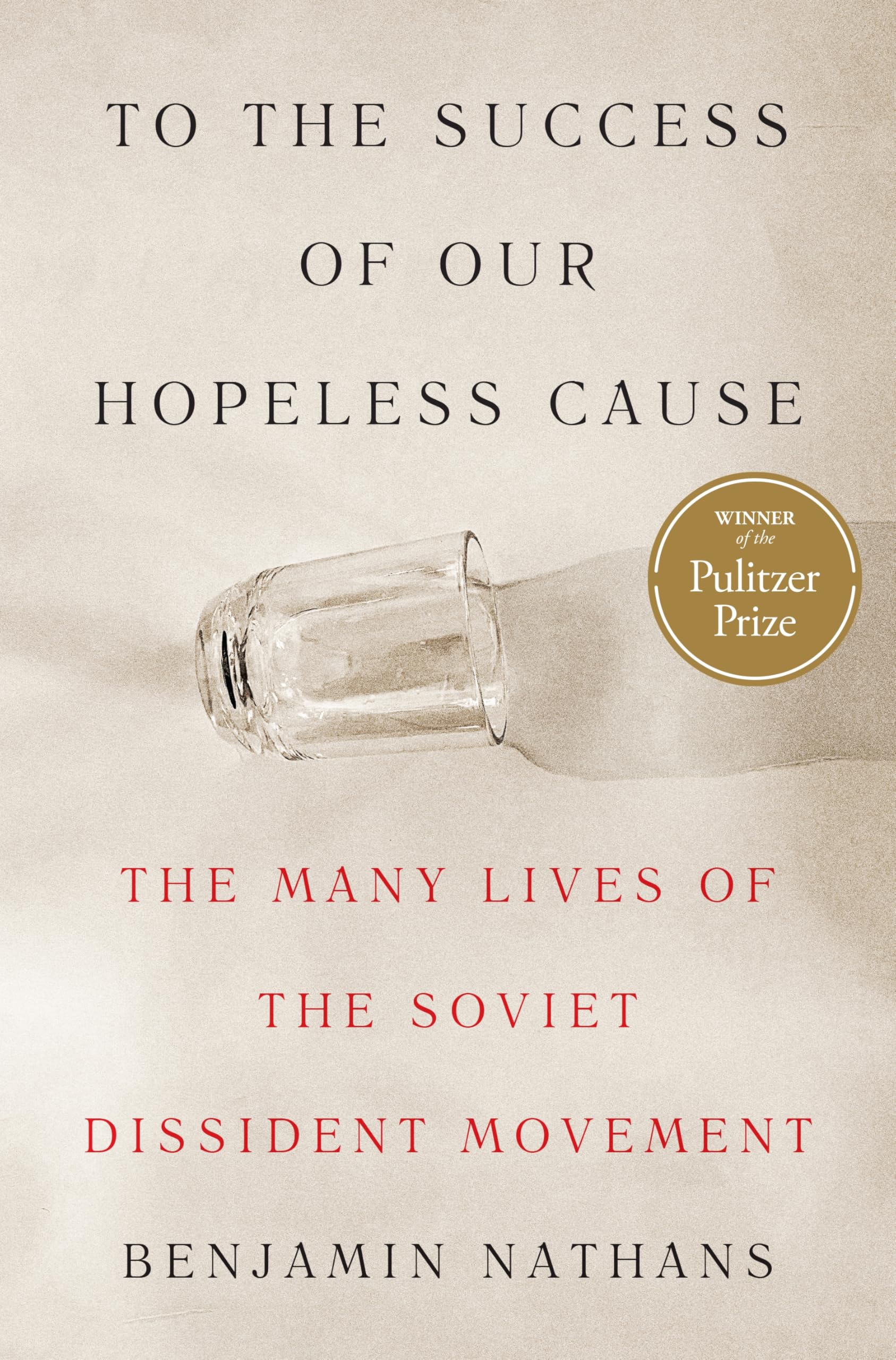 Libro: To the Success of Our Hopeless Cause (Pulitzer Prize Winner): The Many Lives of the Soviet Dissident Movement