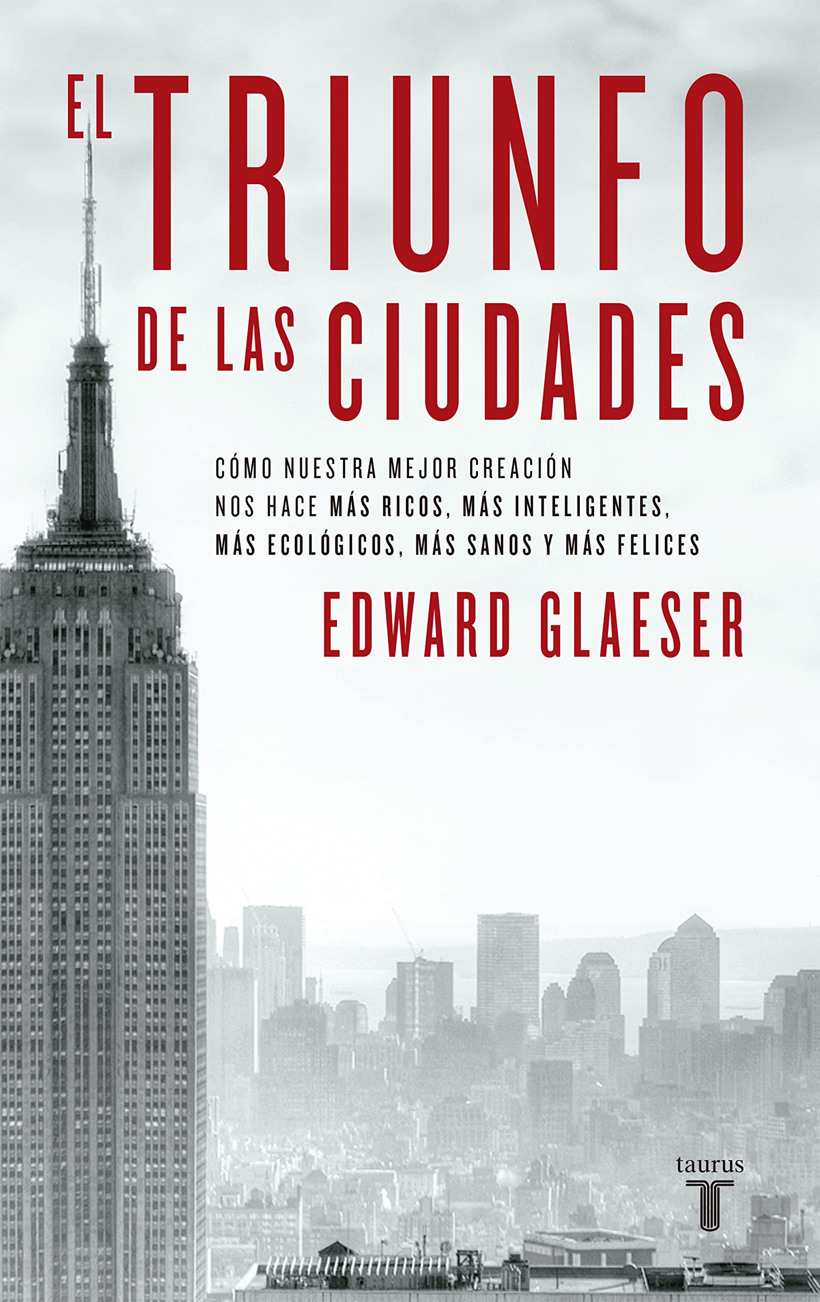 Libro: El triunfo de las ciudades: Cómo nuestra gran creación nos hace más ricos, más listos, más sostenibles, más