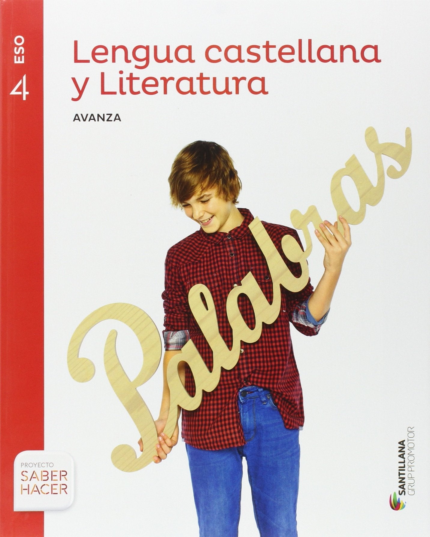 Libro: LENGUA CASTELLANA Y LITERATURA SERIE AVANZA 4 ESO SABER HACER