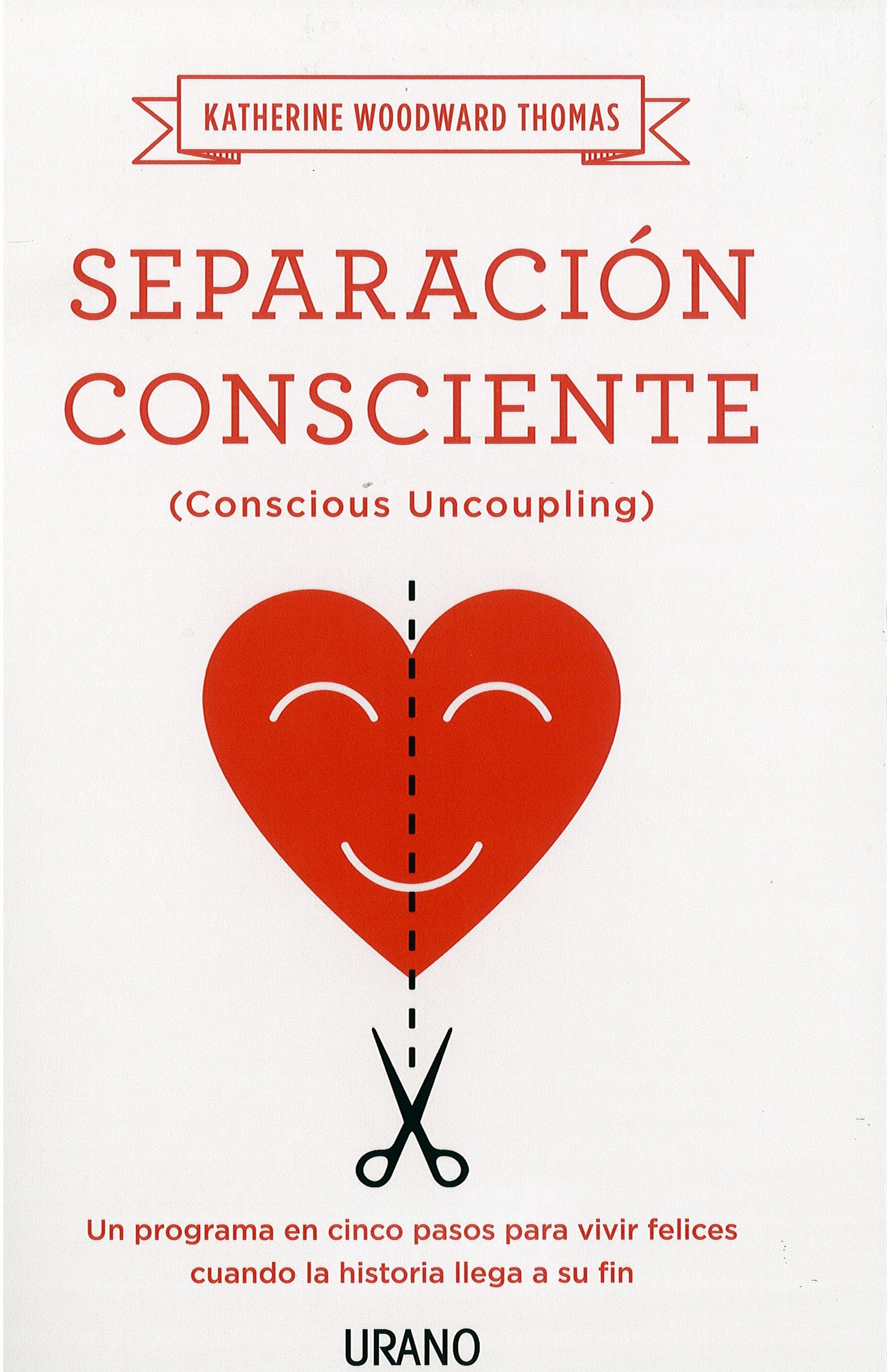 Libro: Separación consciente: Un programa en cinco pasos para vivir felices cuando la historia llega a su fin (Crecimiento personal)