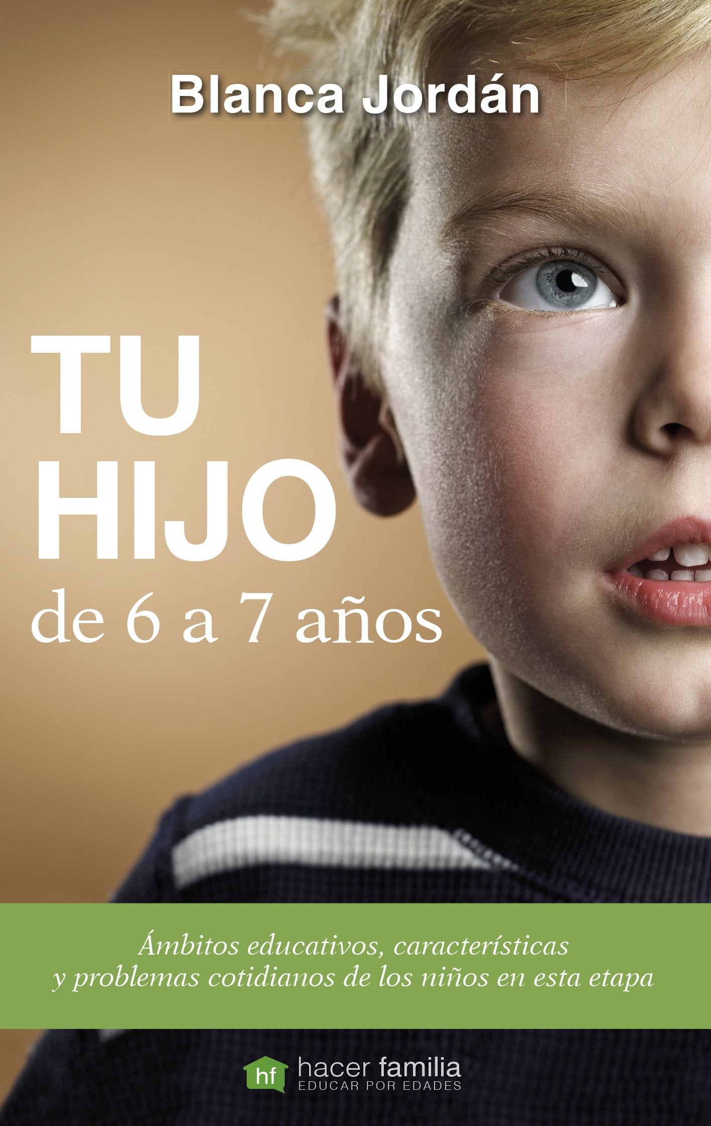 Libro: Tu hijo de 6 a 7 años: Ámbitos educativos, características y problemas cotidianos de los niños en esta etapa