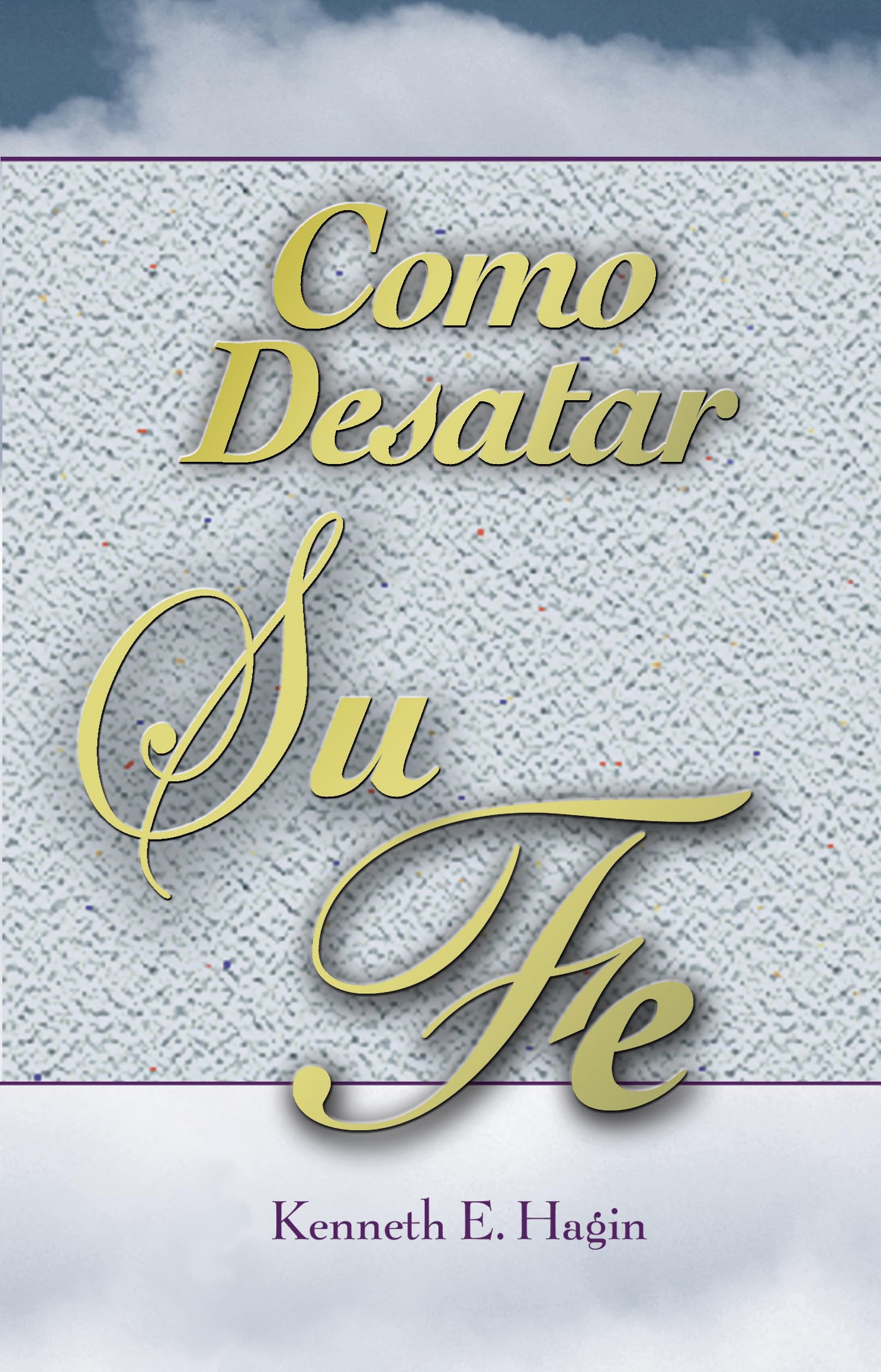 Libro: Cómo Desatar Su Fe: (How to Turn Your Faith Loose - Spanish) (Spanish Edition)