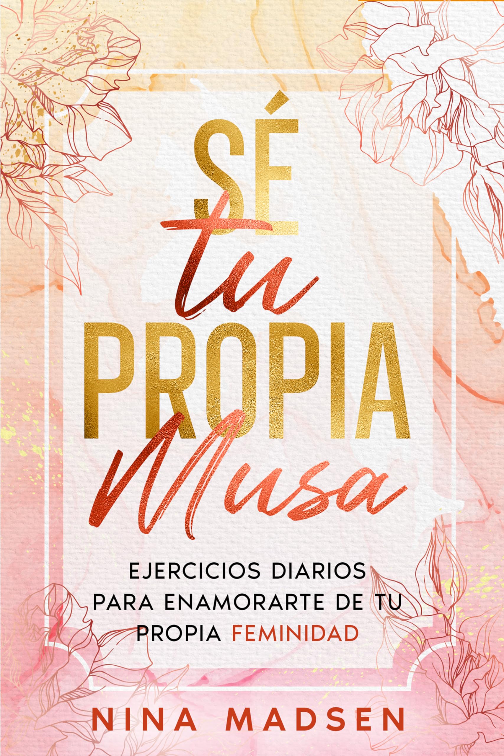 Libro: Sé tu Propia Musa: Ejercicios diarios para enamorarte de tu propia feminidad (EmpowerHer: Una Serie sobre Resiliencia, Positividad y Amor Propio) (Spanish Edition)