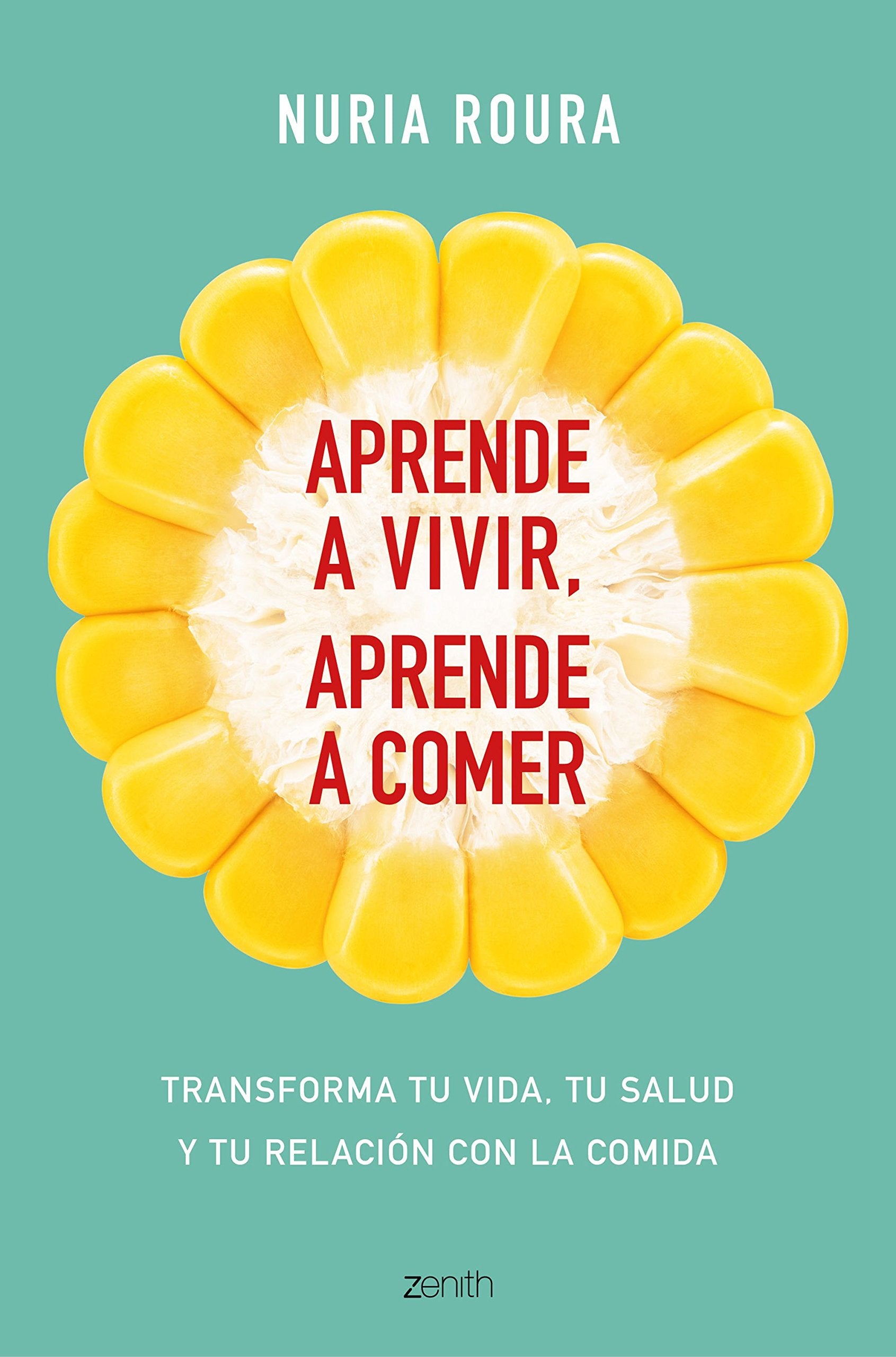 Libro: Aprende a vivir, aprende a comer: Transforma tu vida, tu salud y tu relación con la comida (Autoayuda y superación)