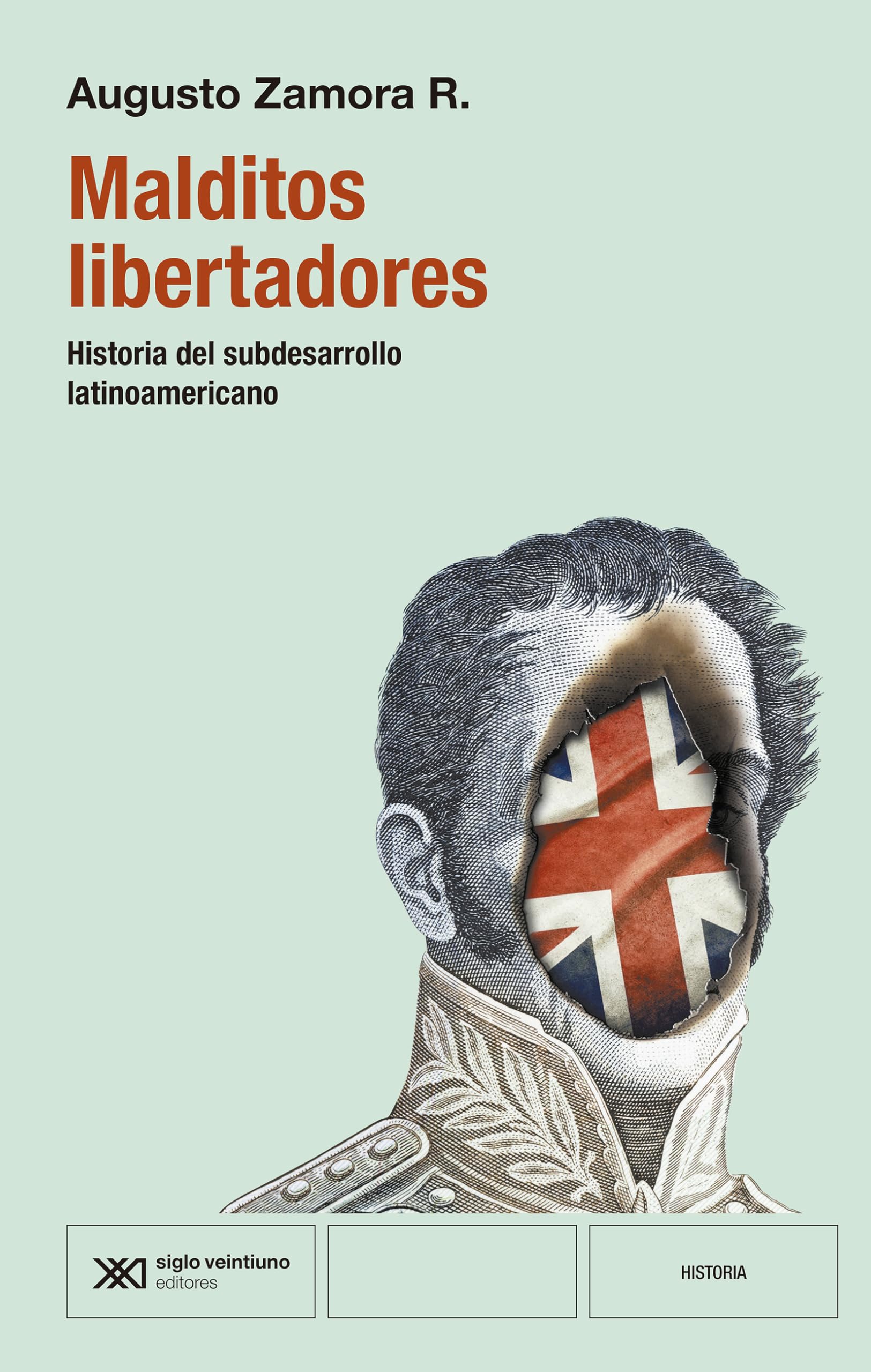 Libro: Malditos libertadores: HISTORIA DEL SUBDESARROLLO LATINOAMERICANO