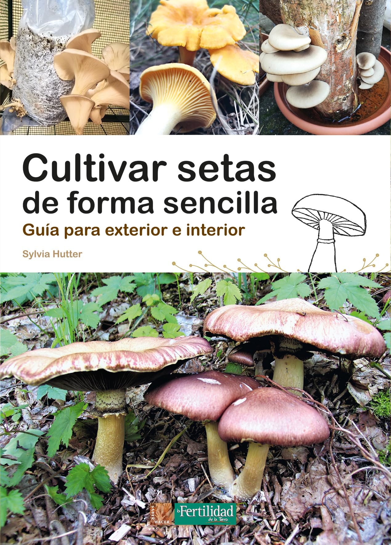 Libro: Cultivar setas de forma sencilla: Guía para exterior e interior: 8 (Saber Hacer)