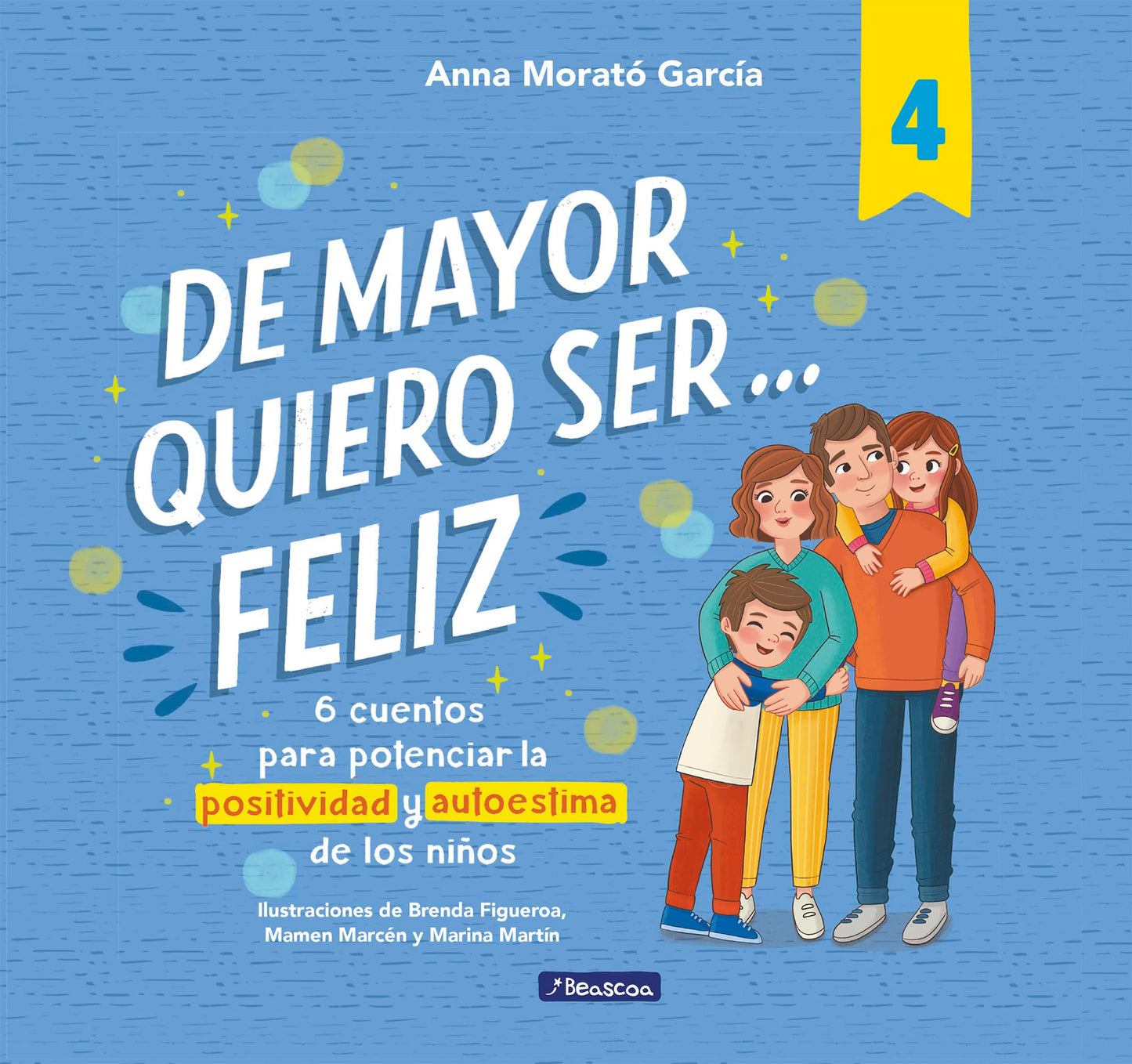 De mayor quiero ser... feliz 4: 6 cuentos para potenciar la positividad y autoestima de los niños (Emociones, valores y hábitos)