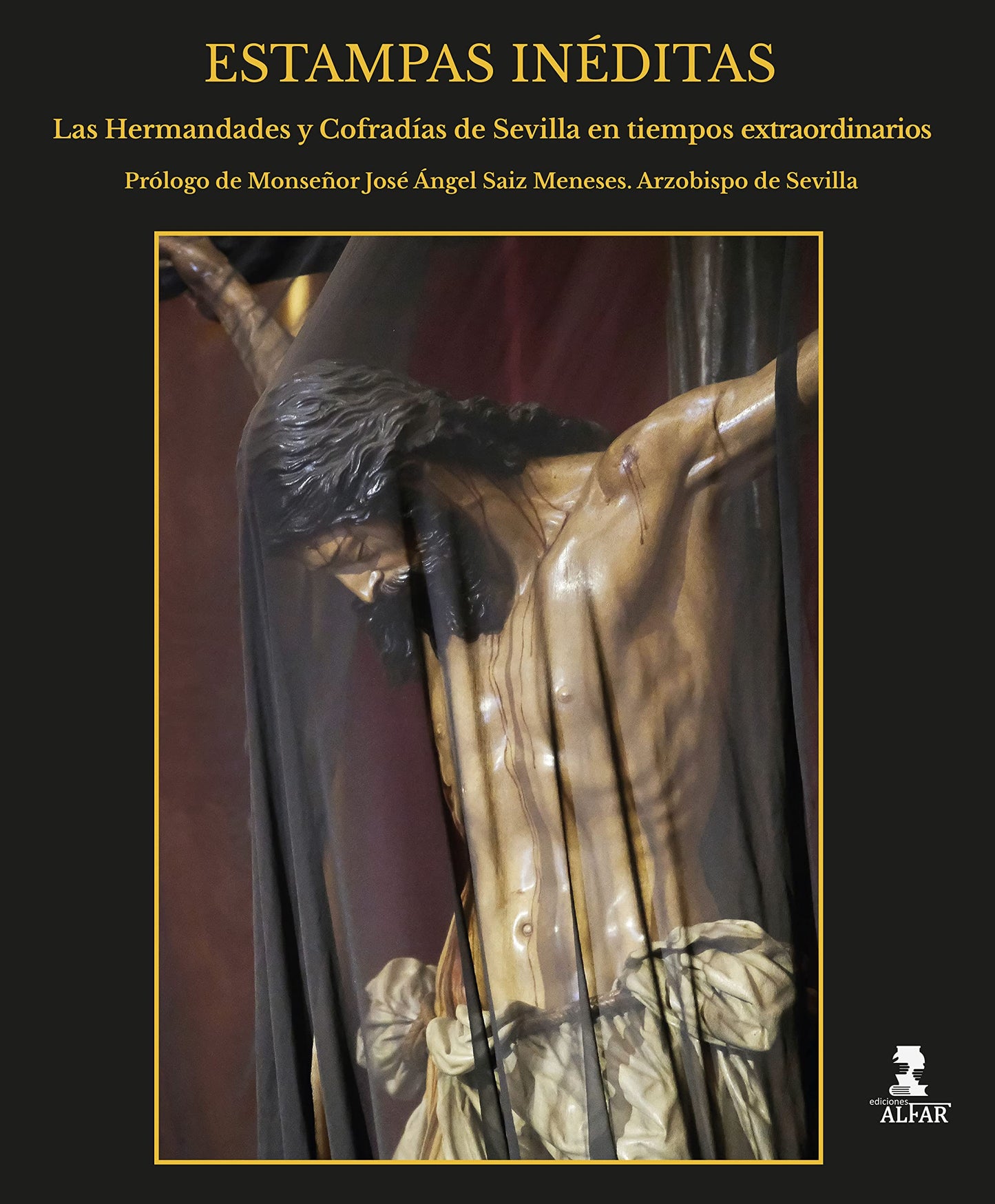 Libro: Estampas Inéditas: Las Hermandades y Cofradías de Sevilla en tiempos extraordinarios