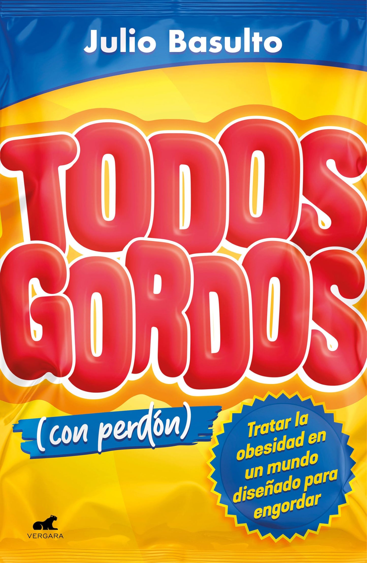 Todos gordos (con perdón): Tratar la obesidad en un mundo diseñado para engordar (Vergara)