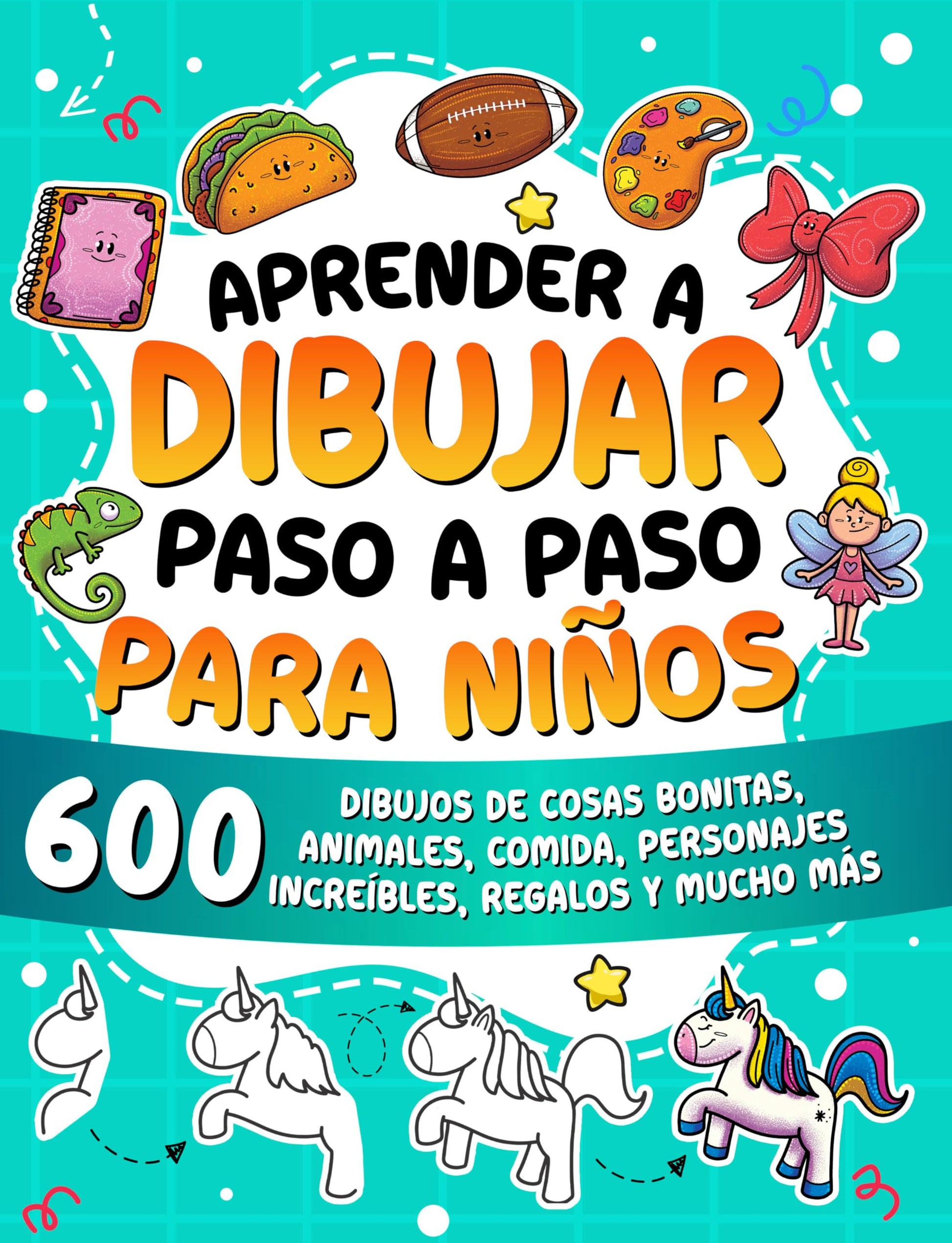 Aprender a dibujar paso a paso para niños: 600 dibujos de cosas bonitas, animales, comida, personajes increíbles, regalos y mucho más.