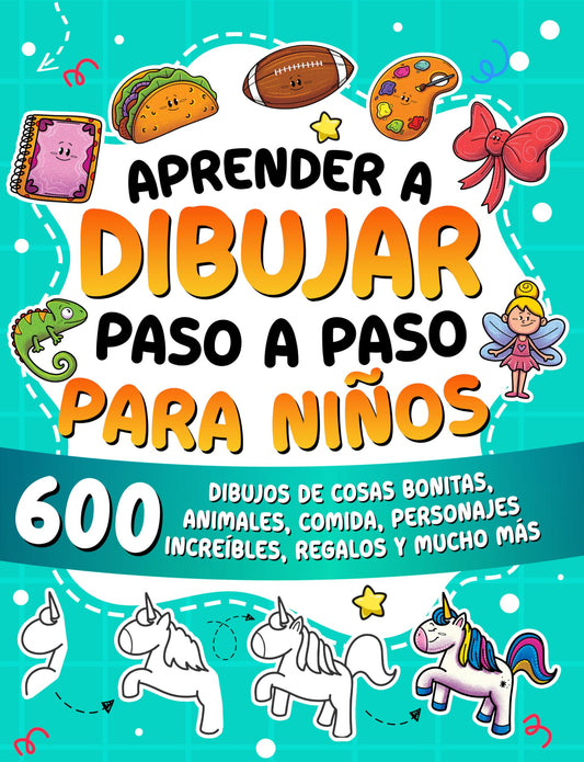 Aprender a dibujar paso a paso para niños: 600 dibujos de cosas bonitas, animales, comida, personajes increíbles, regalos y mucho más.