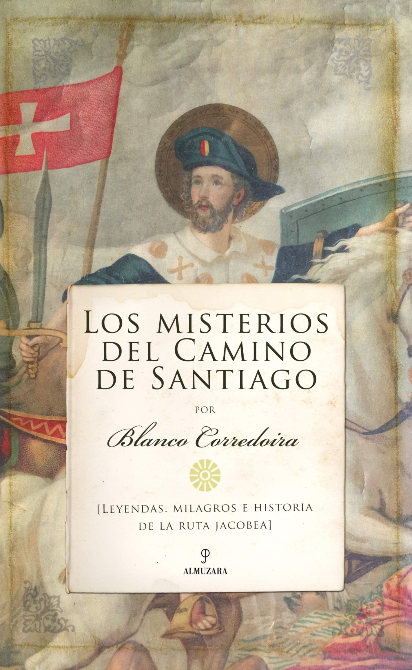 Libro: Los Misterios Del Camino De Santiago: Leyendas, milagros e historia de la ruta jacobea (De Leyenda)