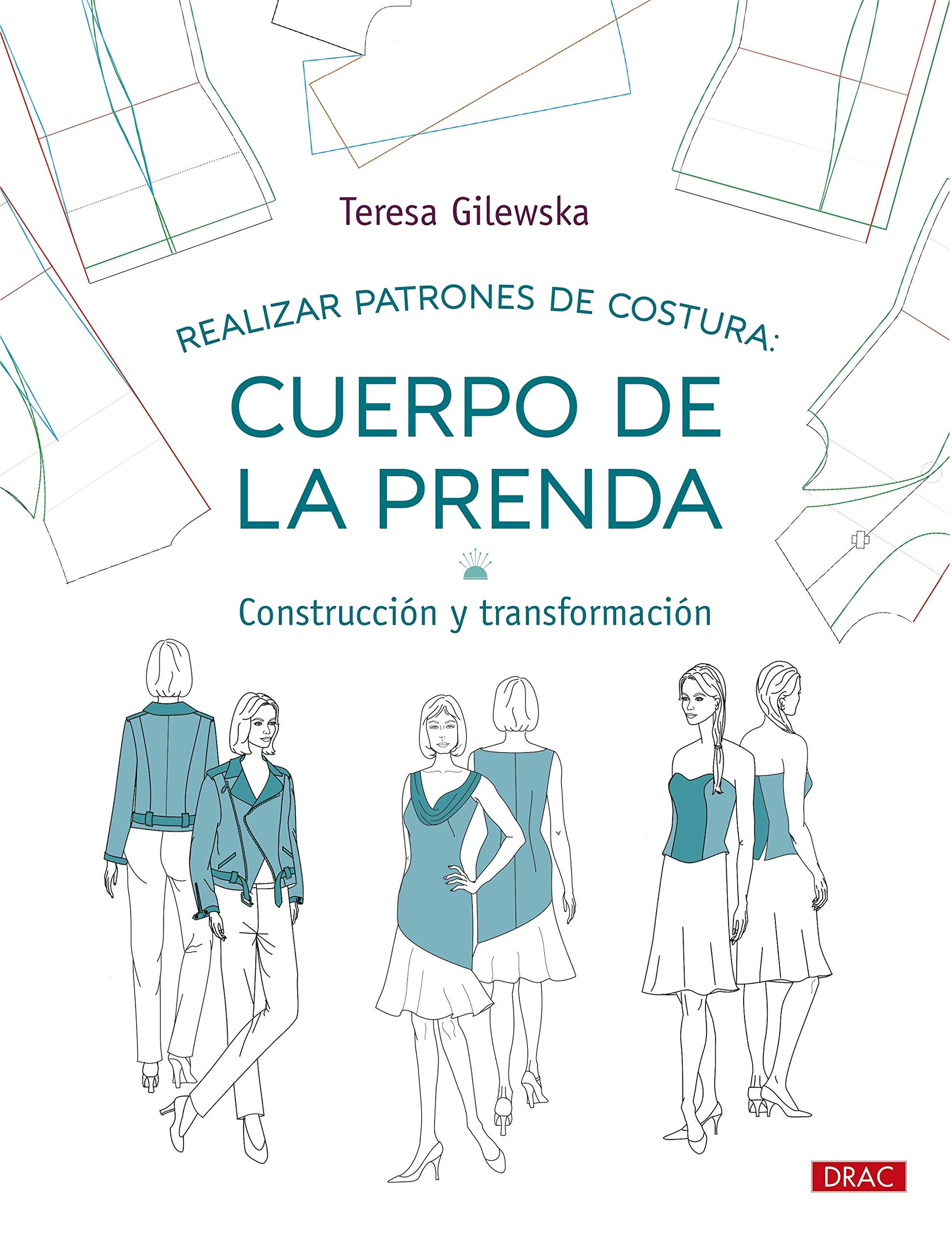 Libro: Realizar patrones de costura. Cuerpo de la prenda: Construcción y transformación: 8 (Diseño de moda)