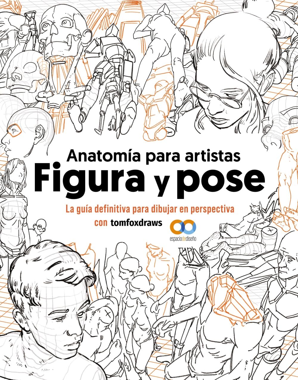 Libro: Anatomía para artistas. Figura y pose: La guía definitiva para dibujar en perspectiva con tomfoxdraws (ESPACIO DE DISEÑO)