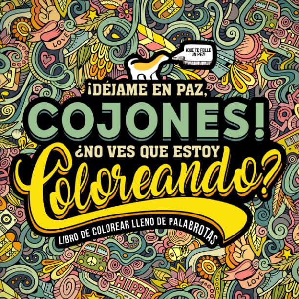 Libro: Un libro de colorear lleno de palabrotas: ¡Déjame en paz, cojones! ¿No ves que estoy coloreando?