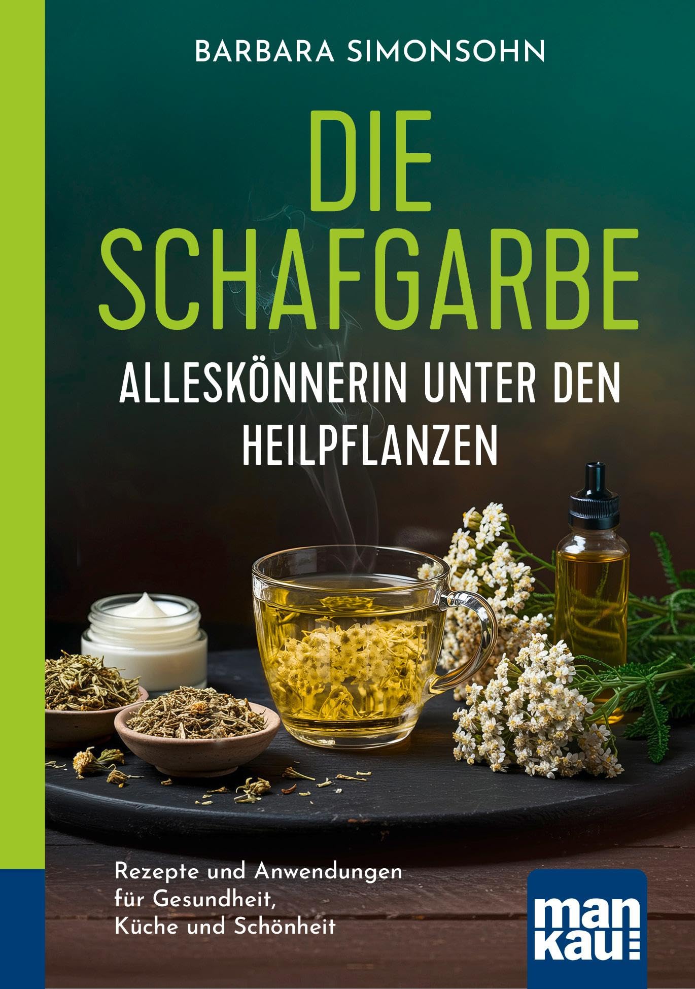 Libro: Die Schafgarbe - Alleskönnerin unter den Heilpflanzen: Rezepte und Anwendungen für Gesundheit, Küche und Schönheit