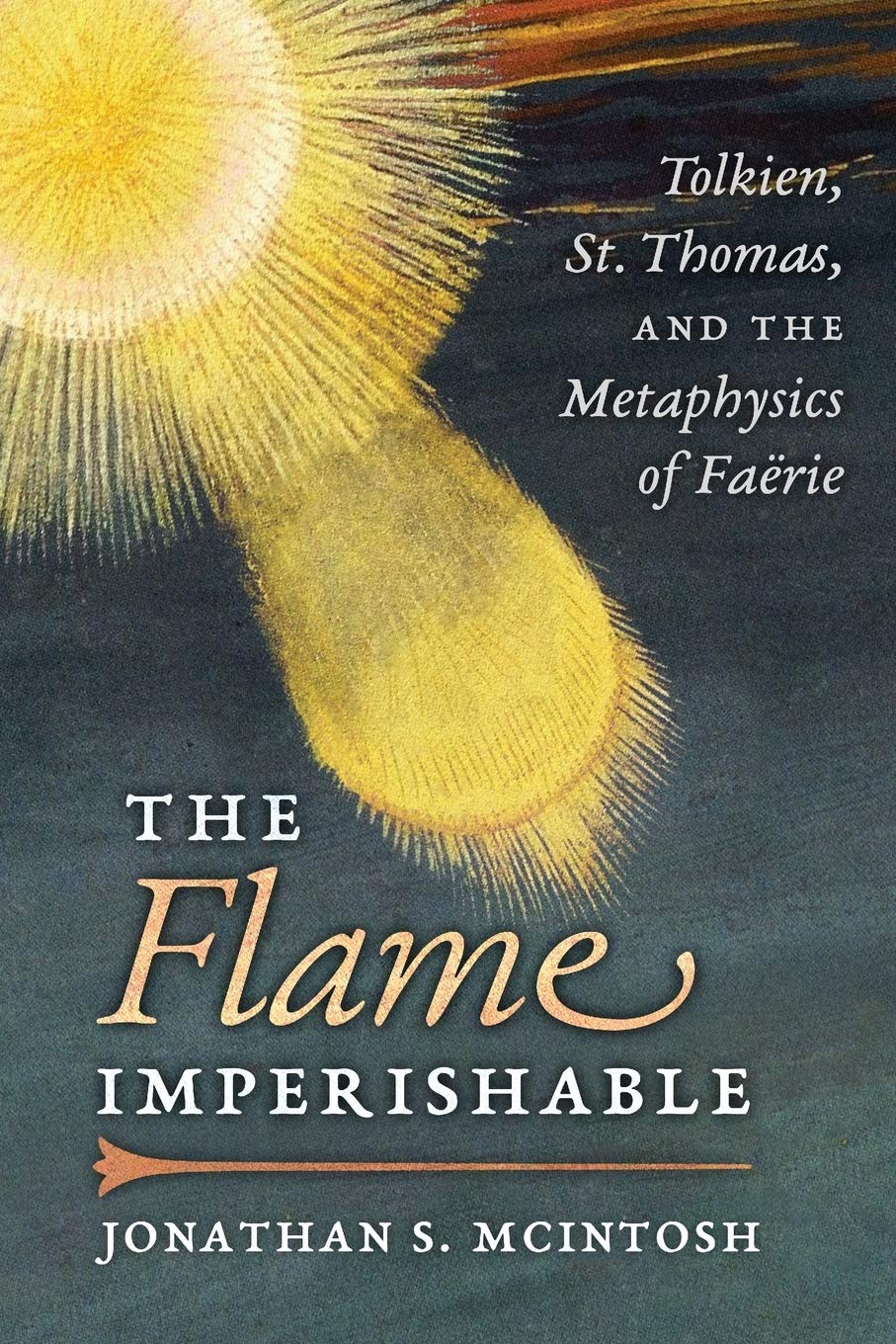 Libro: The Flame Imperishable: Tolkien, St. Thomas, and the Metaphysics of Faerie