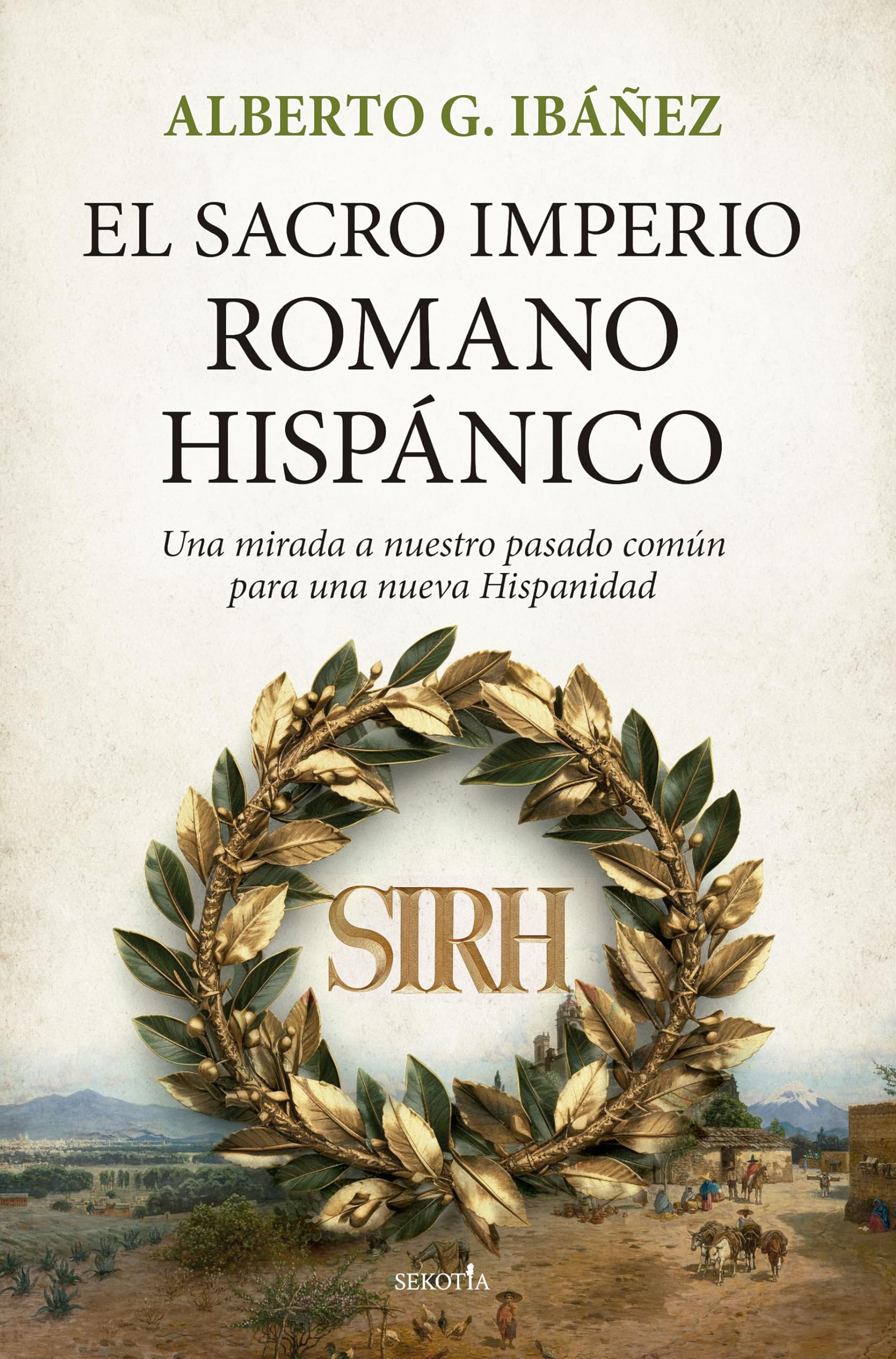 Libro: El Sacro Imperio Romano Hispánico: Una mirada a nuestro pasado común para una nueva Hispanidad