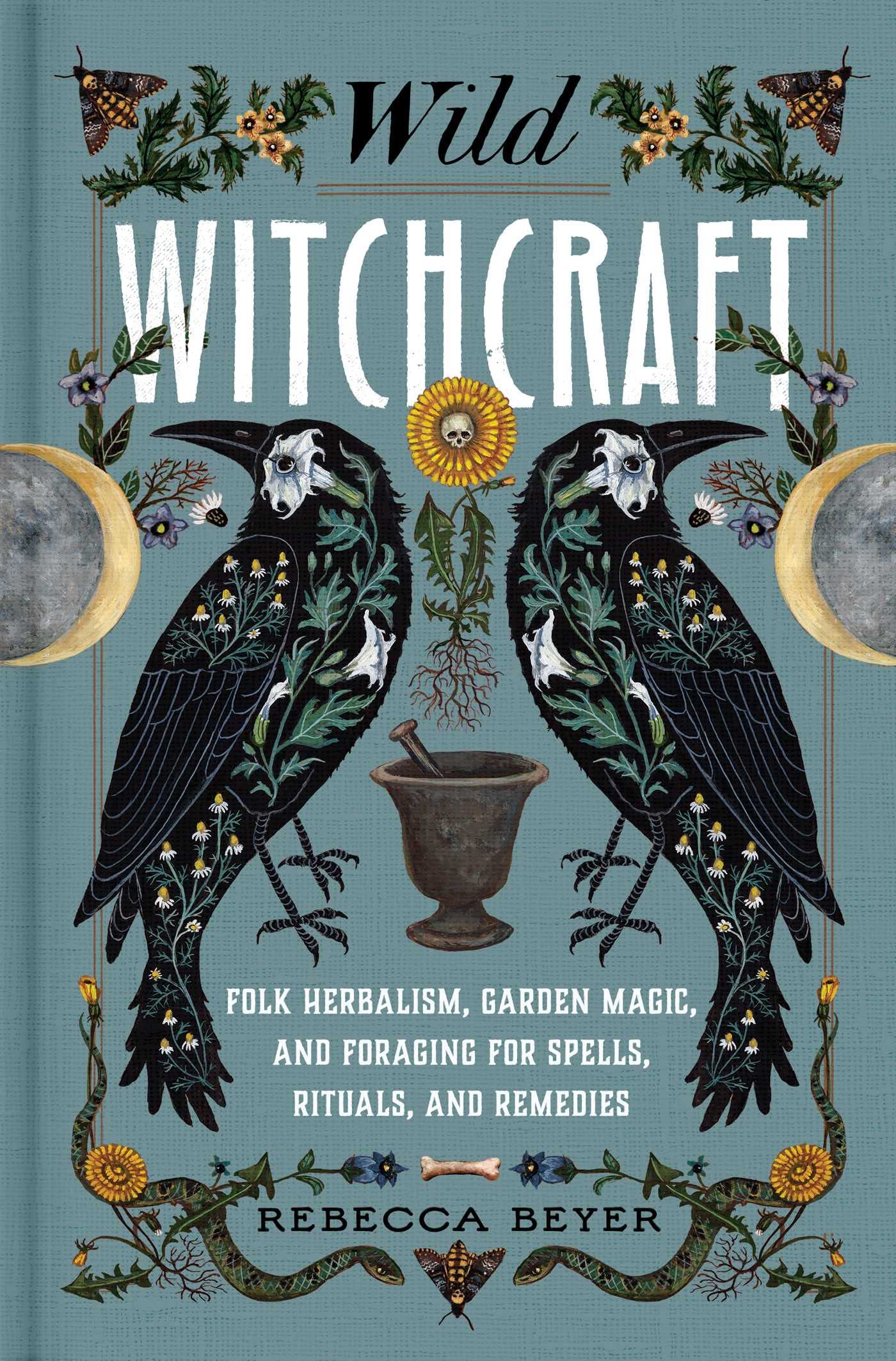 Libro: Wild Witchcraft: Folk Herbalism, Garden Magic, and Foraging for Spells, Rituals, and Remedies