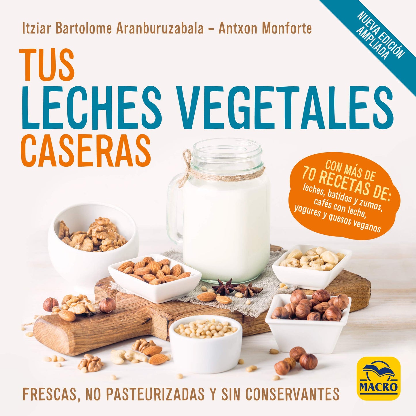Libro: Tus Leches Vegetales Caseras (Nueva Edición): Frescas, no pasteurizadas y sin conservantes