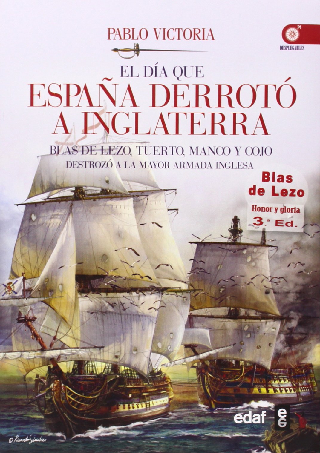 Libro: EL DÍA QUE ESPAÑA DERROTÓ A INGLATERRA. BLAS DE LEZO, TUERTO, MANCO Y COJO DESTROZÓ LA MAYOR ARMADA INGLESA (Clío Crónicas de la Historia)