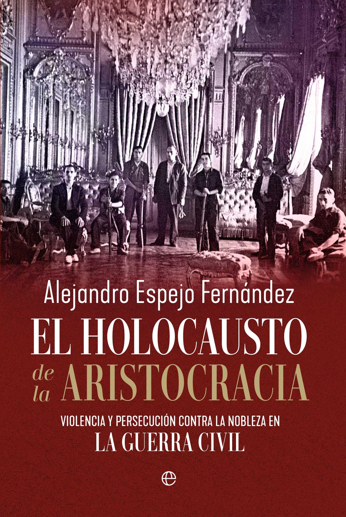 El holocausto de la aristocracia: Violencia y persecución contra la nobleza en la Guerra Civil (HISTORIA)