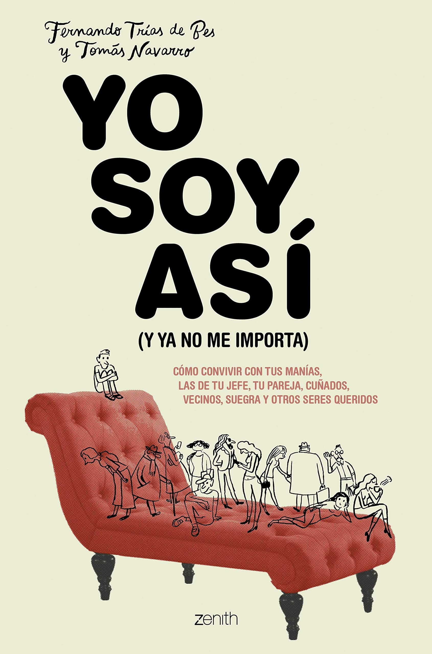 Libro: Yo soy así (y ya no me importa): Cómo convivir con tus manías, las de tu jefe, tu pareja, cuñados, vecinos, suegra y otros seres queridos (Autoayuda y superación)