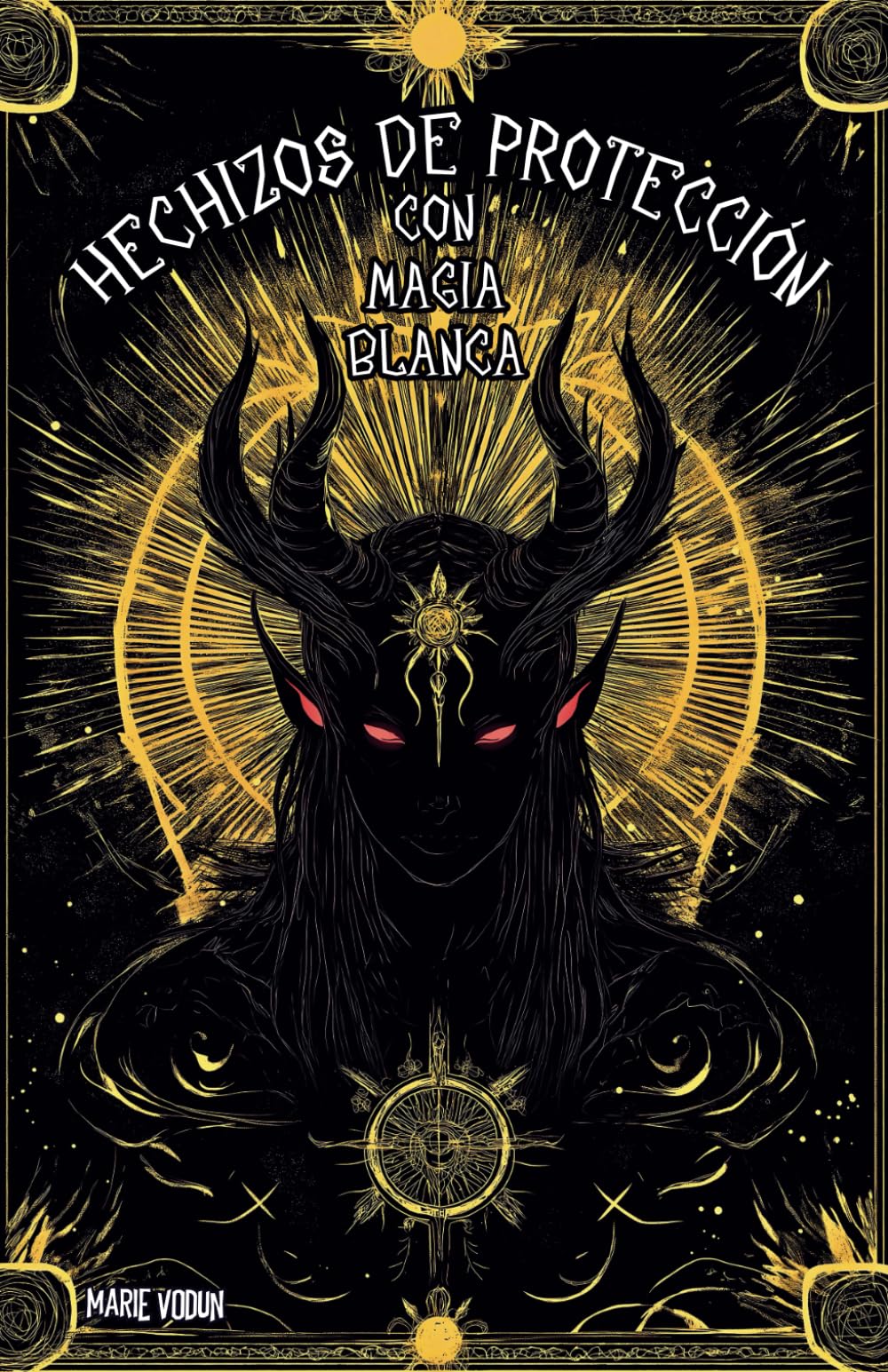Libro: Hechizos de Protección con Magia Blanca: Grimorio Fácil de Brujas para Principiantes con Rituales para Proteger de Relaciones Tóxicas, Mal de Ojo, ... en el Hogar y el Trabajo (Spanish Edition)