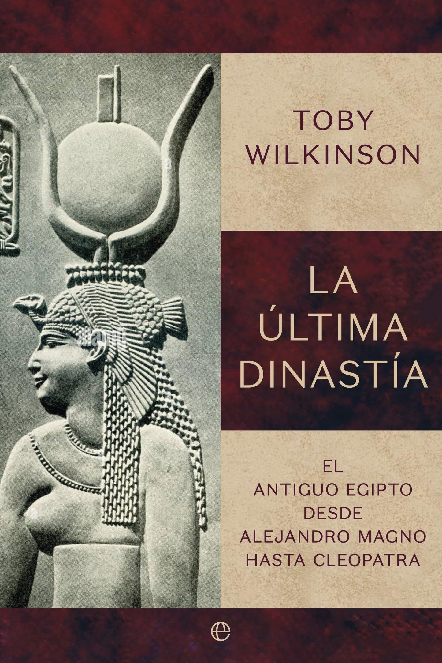 Libro: La última dinastía: El Antiguo Egipto desde Alejandro Magno hasta Cleopatra